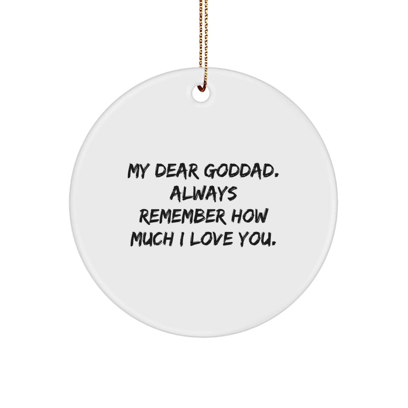 Funny Goddad Gifts from Men, Gifts for Goddad with My Dear Goddad Always Remember How Much I Love You. Circle Ornament, Christmas Unique Gifts - Image 1