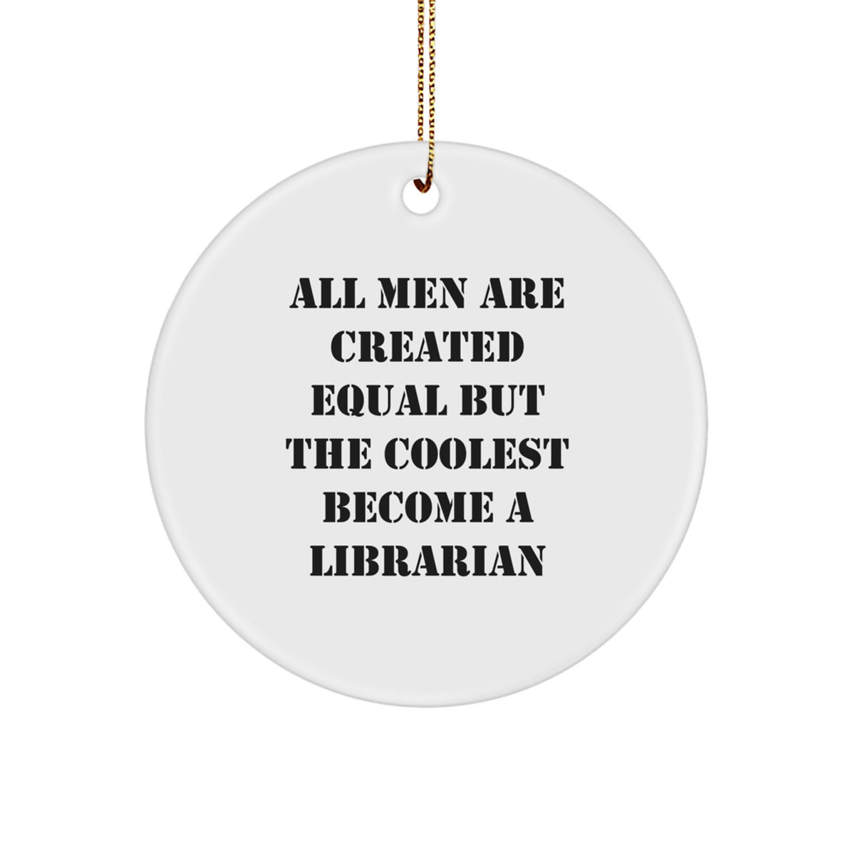Librarian Gifts from Friends - Funny &#39;All Men Are Created Equal But The Coolest Become A Librarian&#39; Circle Ornament for Christmas - Image 1