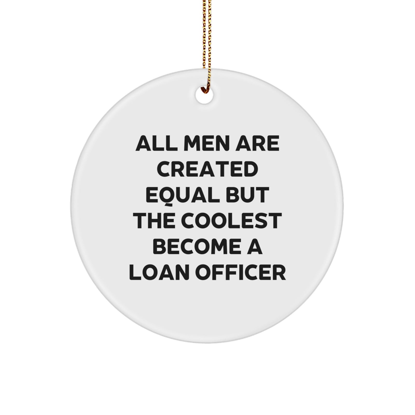 Funny Loan Officer Gifts - Circle Ornament 'All Men Are Created Equal But The Coolest Become A Loan Officer' Gifts from Friends to Loan Officer, Perfect for Christmas Unique Gifts - Image 1