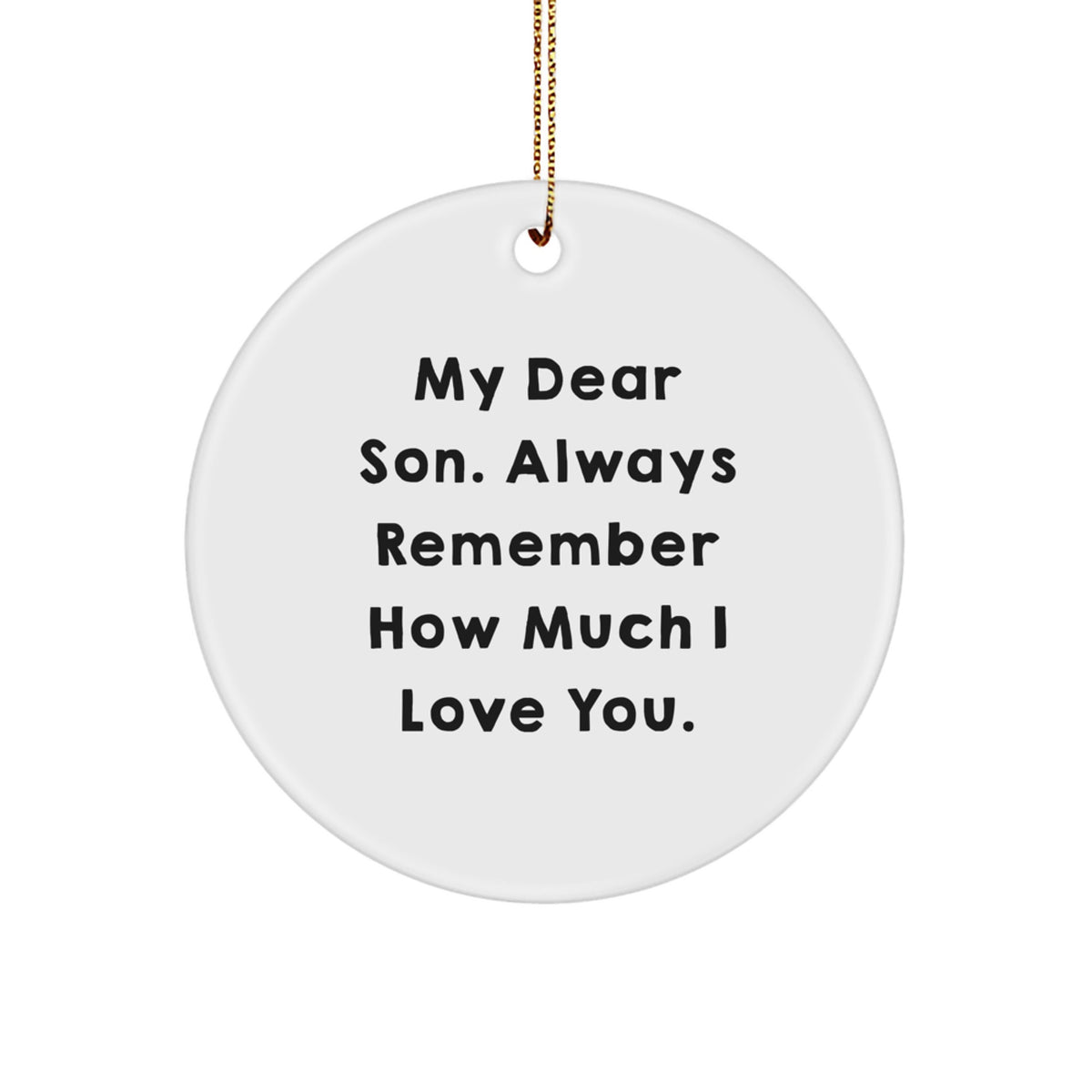 Funny Son Gifts, Christmas Unique Circle Ornament, My Dear Son Always Remember How Much I Love You, Gifts from Mom to Son, Perfect for Men, Women, Family - Image 1