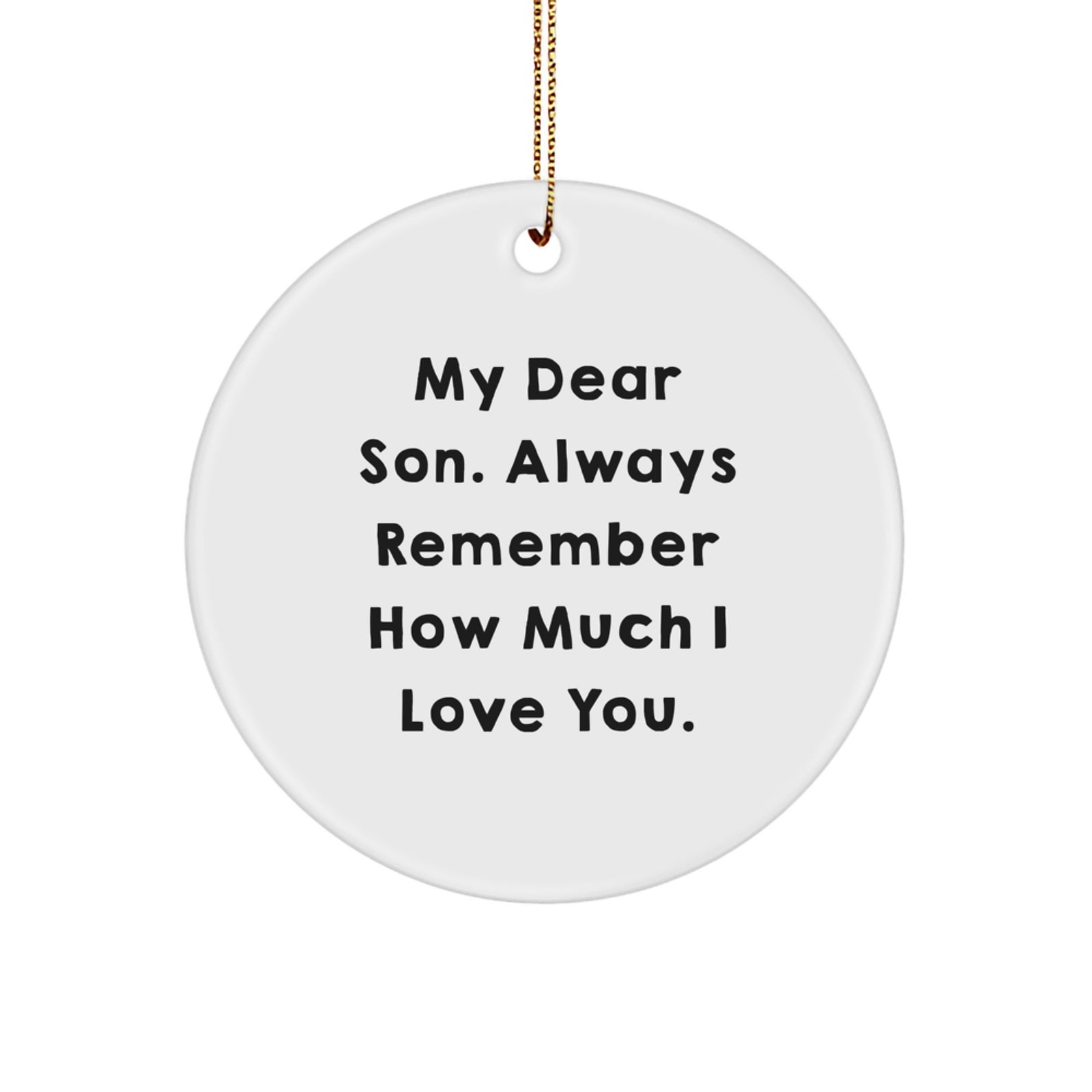 Funny Son Gifts, Christmas Unique Circle Ornament, My Dear Son Always Remember How Much I Love You, Gifts from Mom to Son, Perfect for Men, Women, Family - Image 1