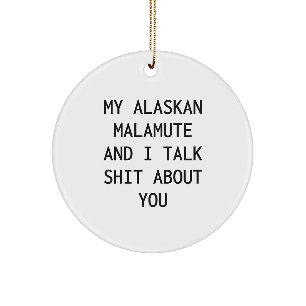 Funny Alaskan Malamute Dog Christmas Unique Gifts for Men from Friends - 'Talk Shit' Circle Ornament - Image 1