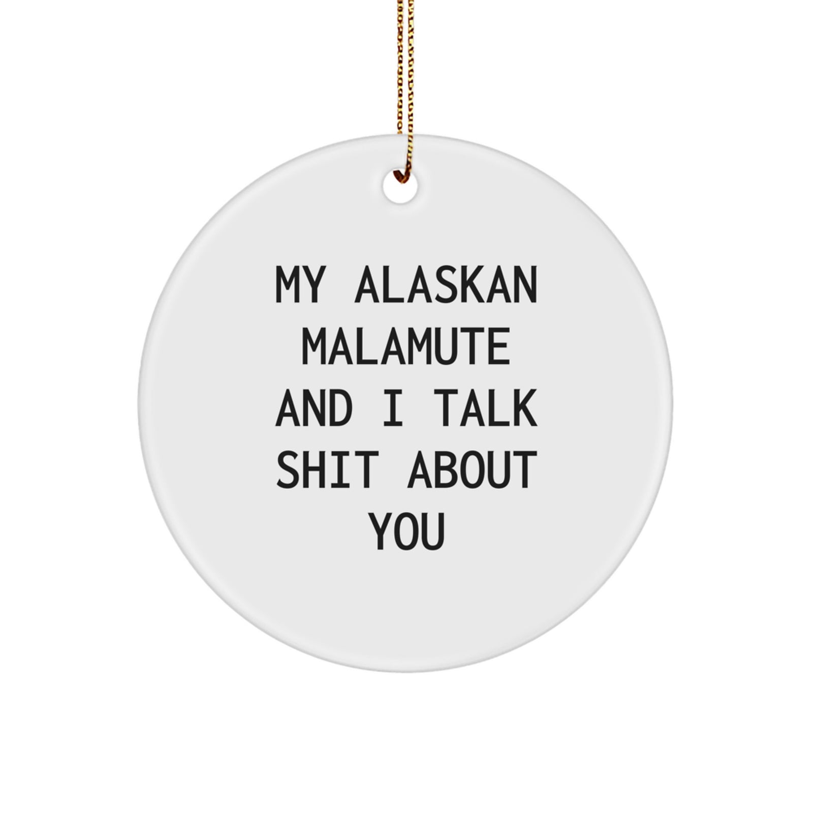 Funny Alaskan Malamute Dog Christmas Unique Gifts for Men from Friends - 'Talk Shit' Circle Ornament - Image 1
