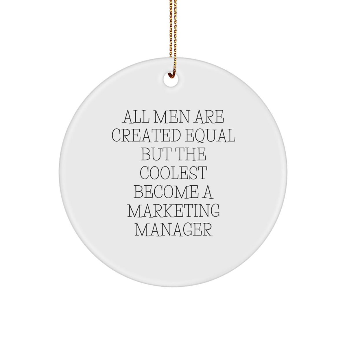 Funny Marketing Manager Gifts from Friends for Christmas - Circle Ornament Quote, &#39;All Men Are Created Equal But The Coolest Become A Marketing Manager&#39;, Unique White Circle Ornament - Image 1