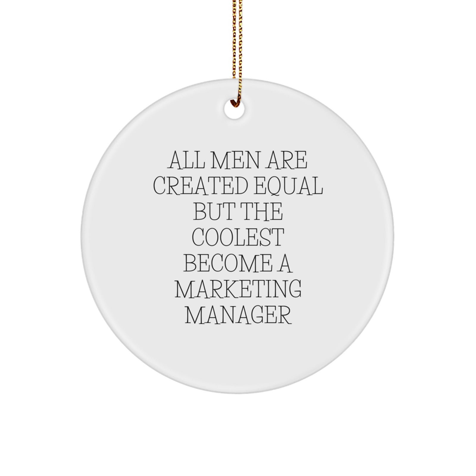 Funny Marketing Manager Gifts from Friends for Christmas - Circle Ornament Quote, 'All Men Are Created Equal But The Coolest Become A Marketing Manager', Unique White Circle Ornament - Image 1
