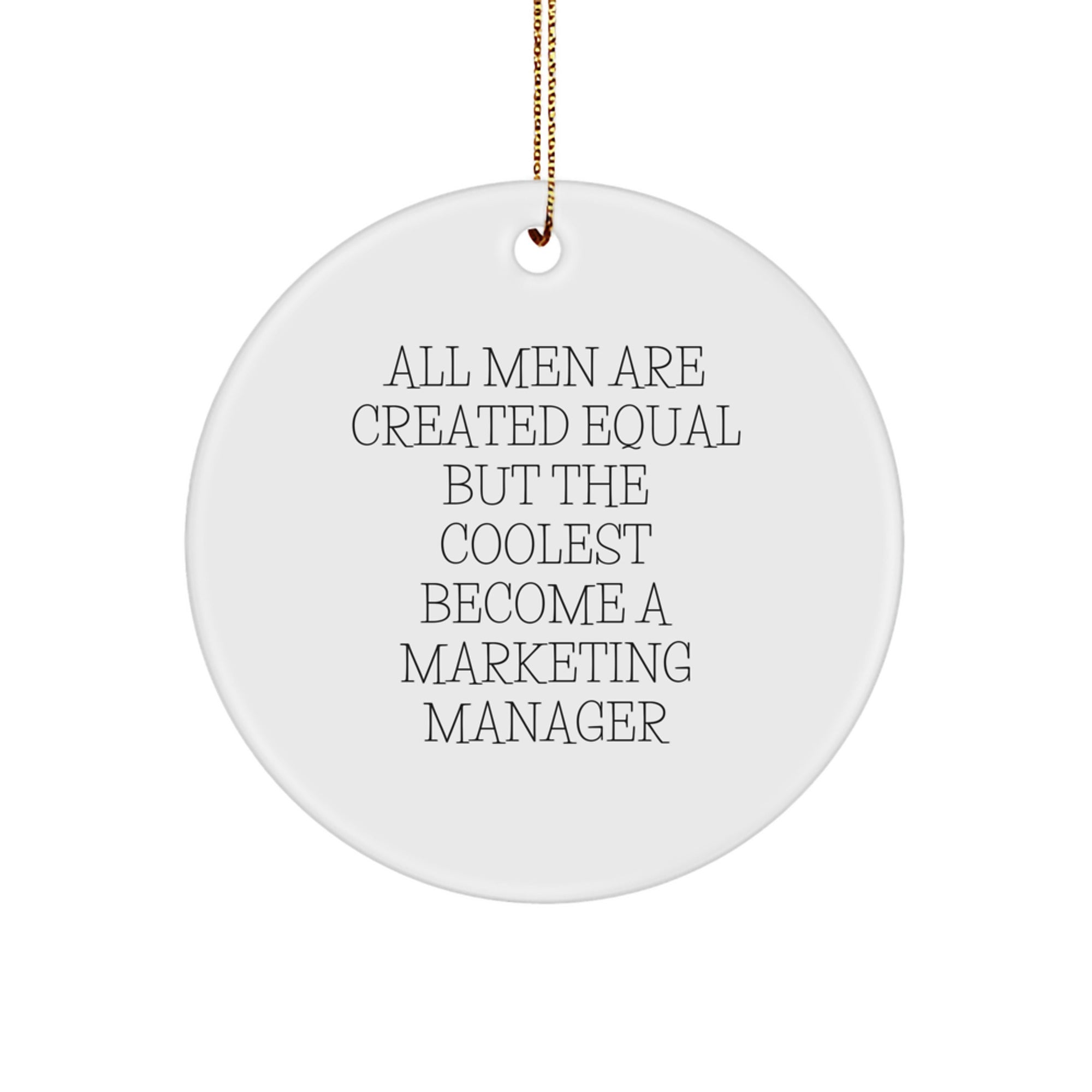 Funny Marketing Manager Gifts from Friends for Christmas - Circle Ornament Quote, 'All Men Are Created Equal But The Coolest Become A Marketing Manager', Unique White Circle Ornament - Image 1