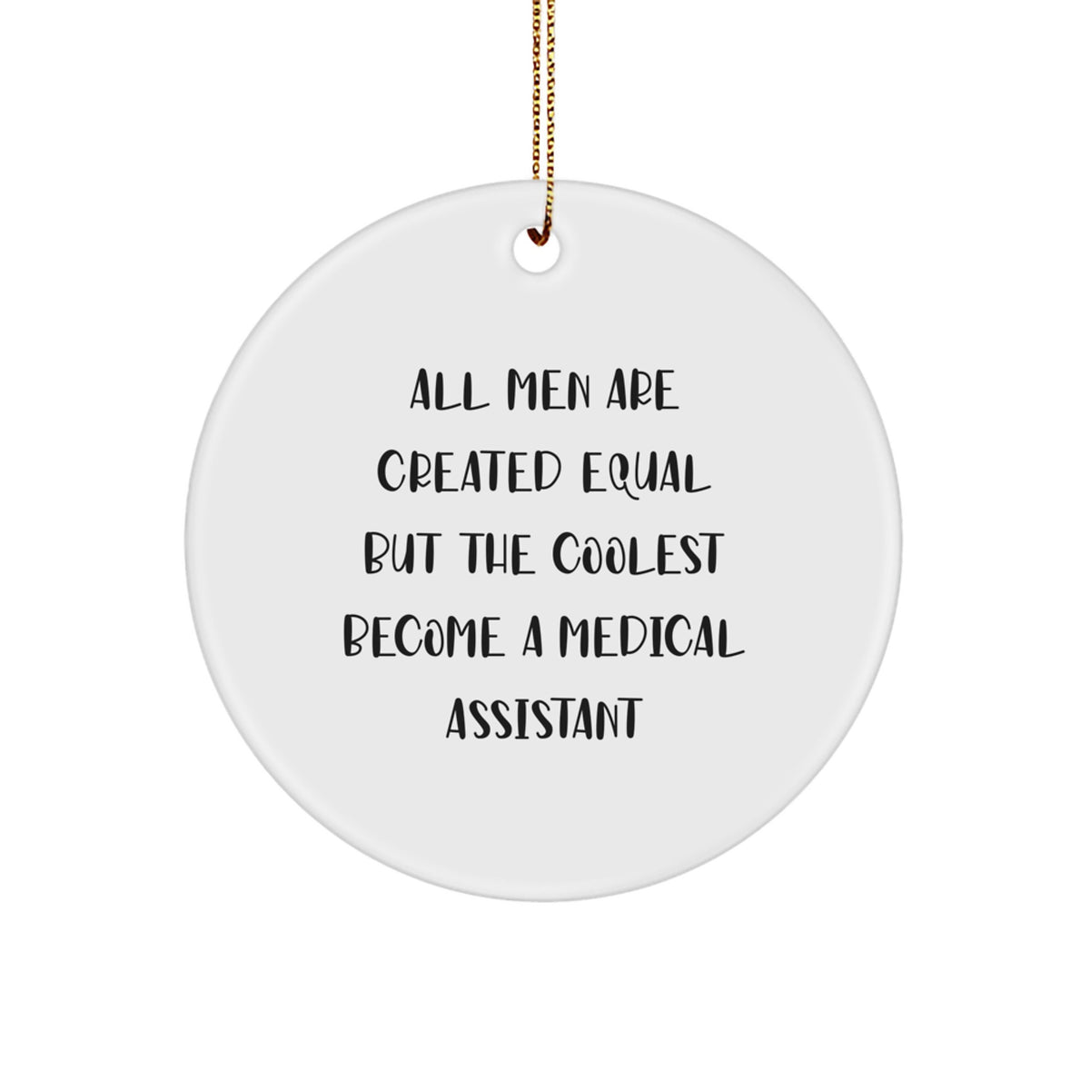 Medical Assistant Gifts for Men - 'All Men Are Created Equal But The Coolest Become A Medical Assistant' Circle Ornament, Funny Quote Christmas Unique Gifts from Family - Image 1