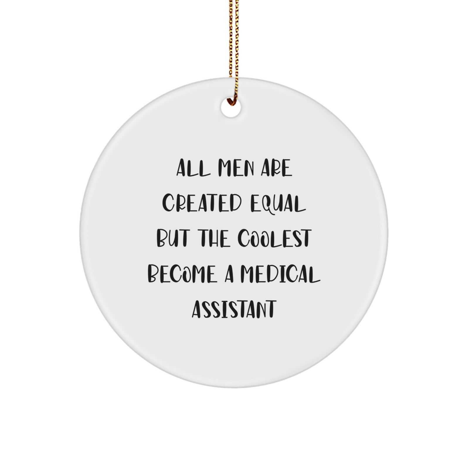 Medical Assistant Gifts for Men - 'All Men Are Created Equal But The Coolest Become A Medical Assistant' Circle Ornament, Funny Quote Christmas Unique Gifts from Family - Image 1