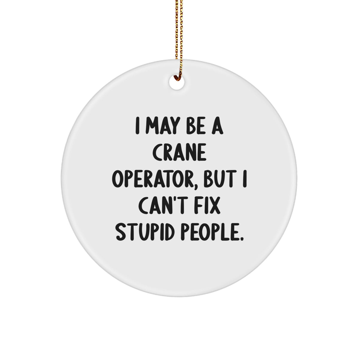 Funny Christmas Ornament Gift for Kids - Crane Operator 'I May Be A - Image 1