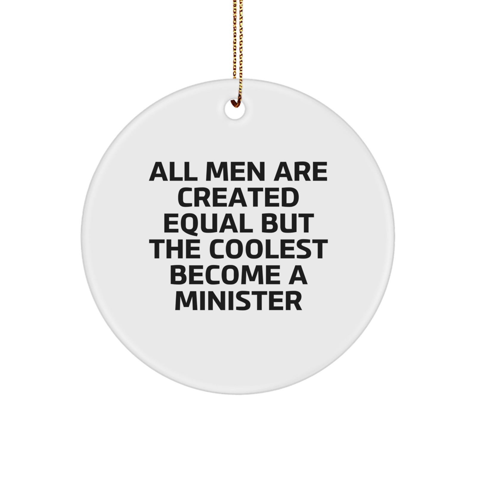 Funny Minister Gifts - 'All Men Are Created Equal But The Coolest Become A Minister' Circle Ornament, White, Christmas Unique Gifts from Friends - Image 1