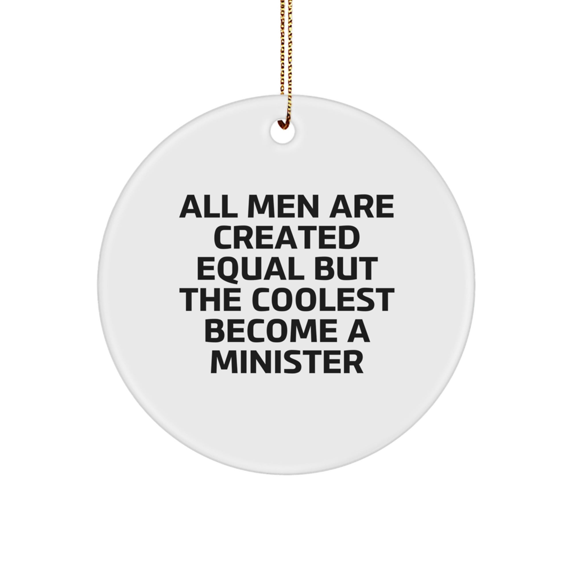 Funny Minister Gifts - 'All Men Are Created Equal But The Coolest Become A Minister' Circle Ornament, White, Christmas Unique Gifts from Friends - Image 1