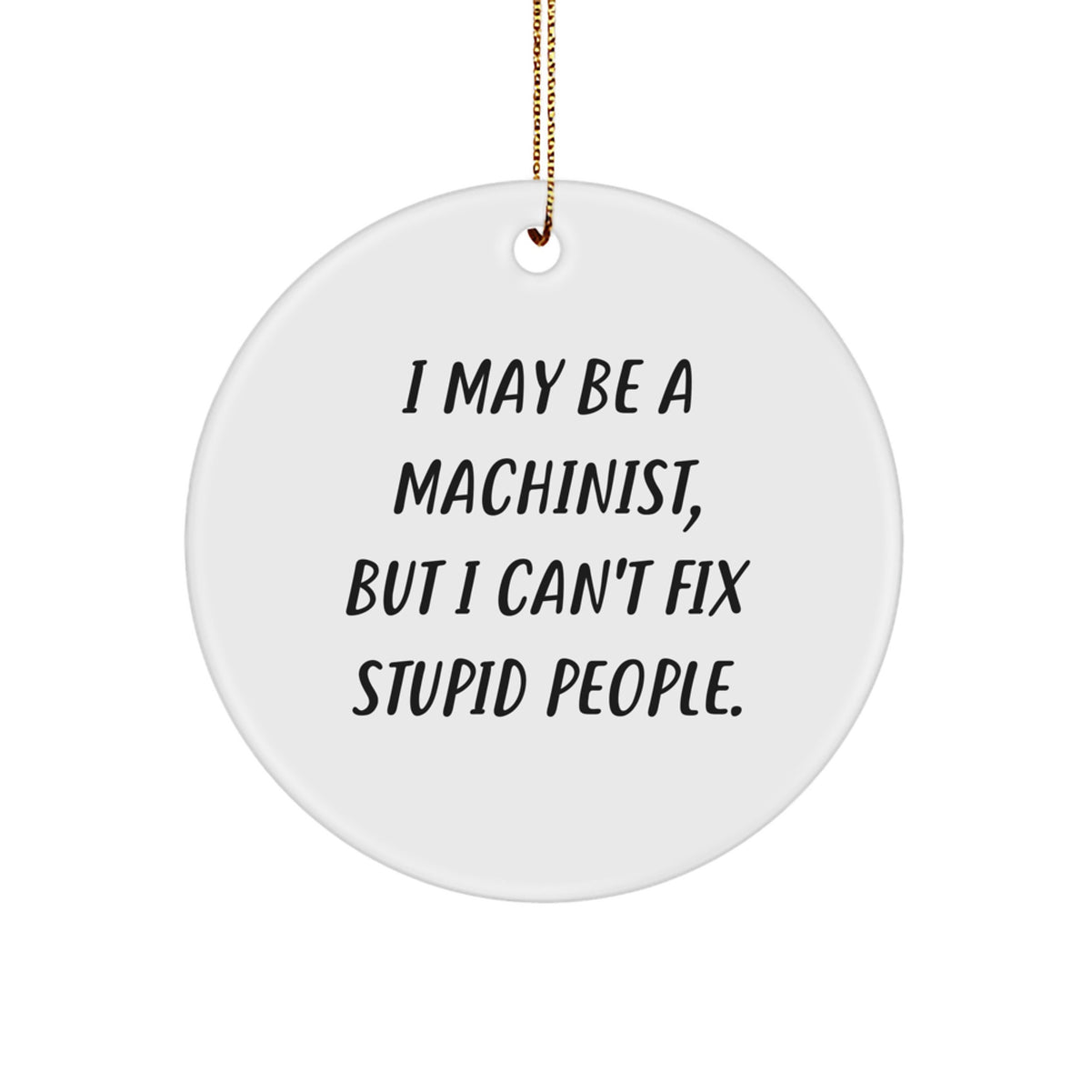 Essential Christmas Gift for a Best Friend - I May Be A Machinist, But I - Image 1
