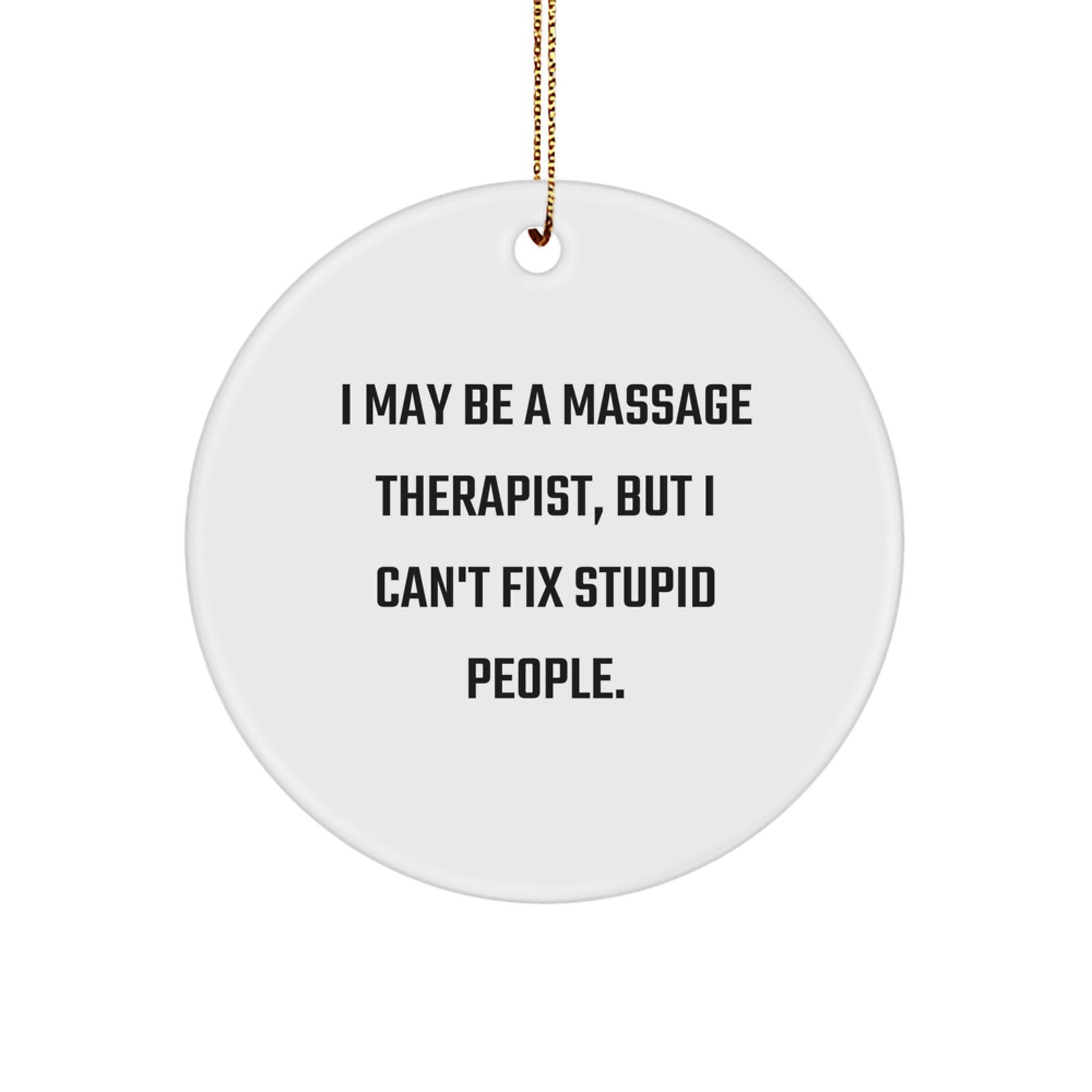 Funny Massage Therapist Gifts for Coworkers - Circle Ornament, 'I May Be A Massage Therapist' Quote, Christmas Unique Gifts, Gifts from Men, Perfect for Massage Therapist Office Decor - Image 1