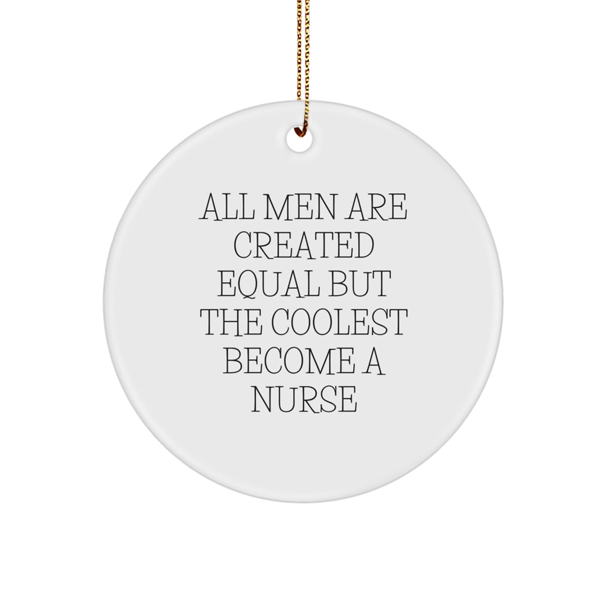 Funny Nurse Gifts for Men - Circle Ornament All Men Are Created Equal But The Coolest Become A Nurse, Christmas Unique Gifts from Friends - Image 1