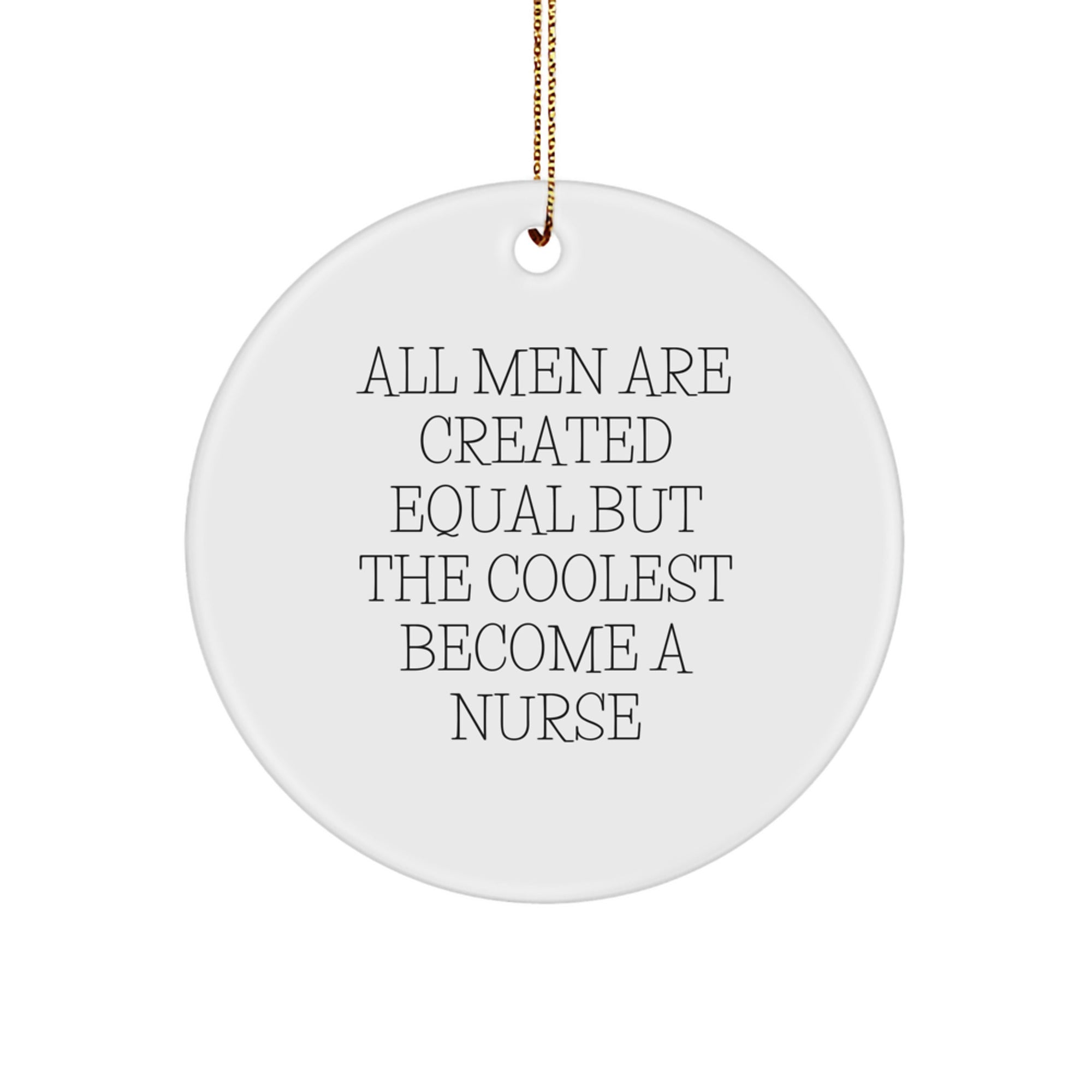 Funny Nurse Gifts for Men - Circle Ornament All Men Are Created Equal But The Coolest Become A Nurse, Christmas Unique Gifts from Friends - Image 1