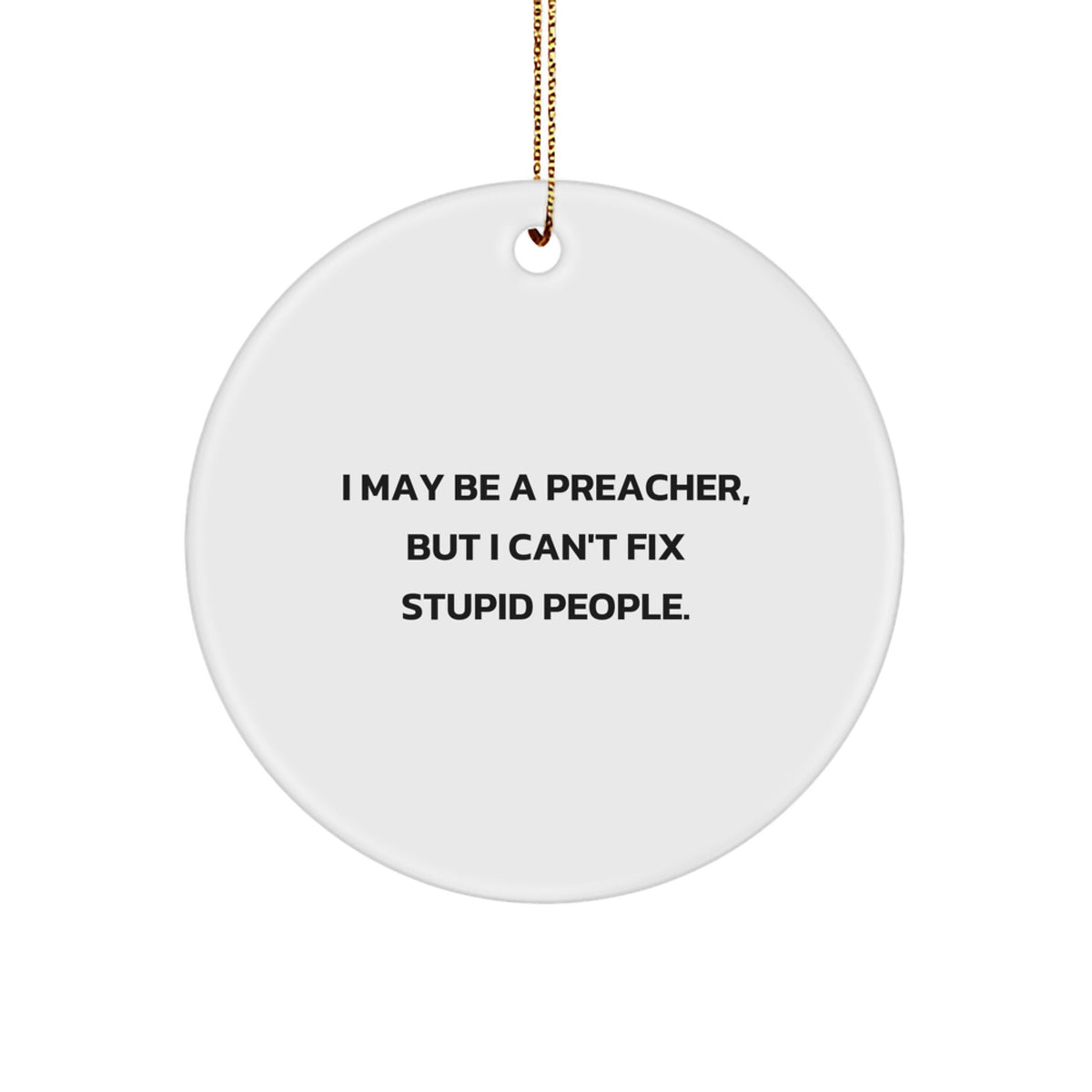 Funny Preacher Gifts for Men, I May Be A Preacher But I Cant Fix Stupid People, Christmas Unique Circle Ornament Gifts from Friends, Family, Coworkers - Image 1