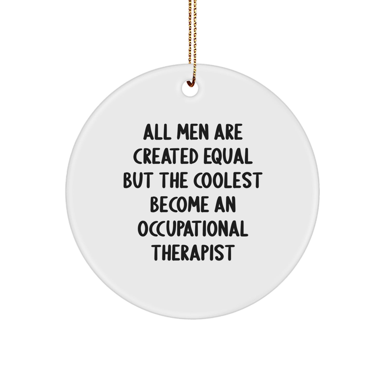 Occupational Therapist Gifts from Men - Christmas Circle Ornament 'All Men Are Created Equal But The Coolest Become An Occupational Therapist', Unique Occupational Therapist Decor - Image 1