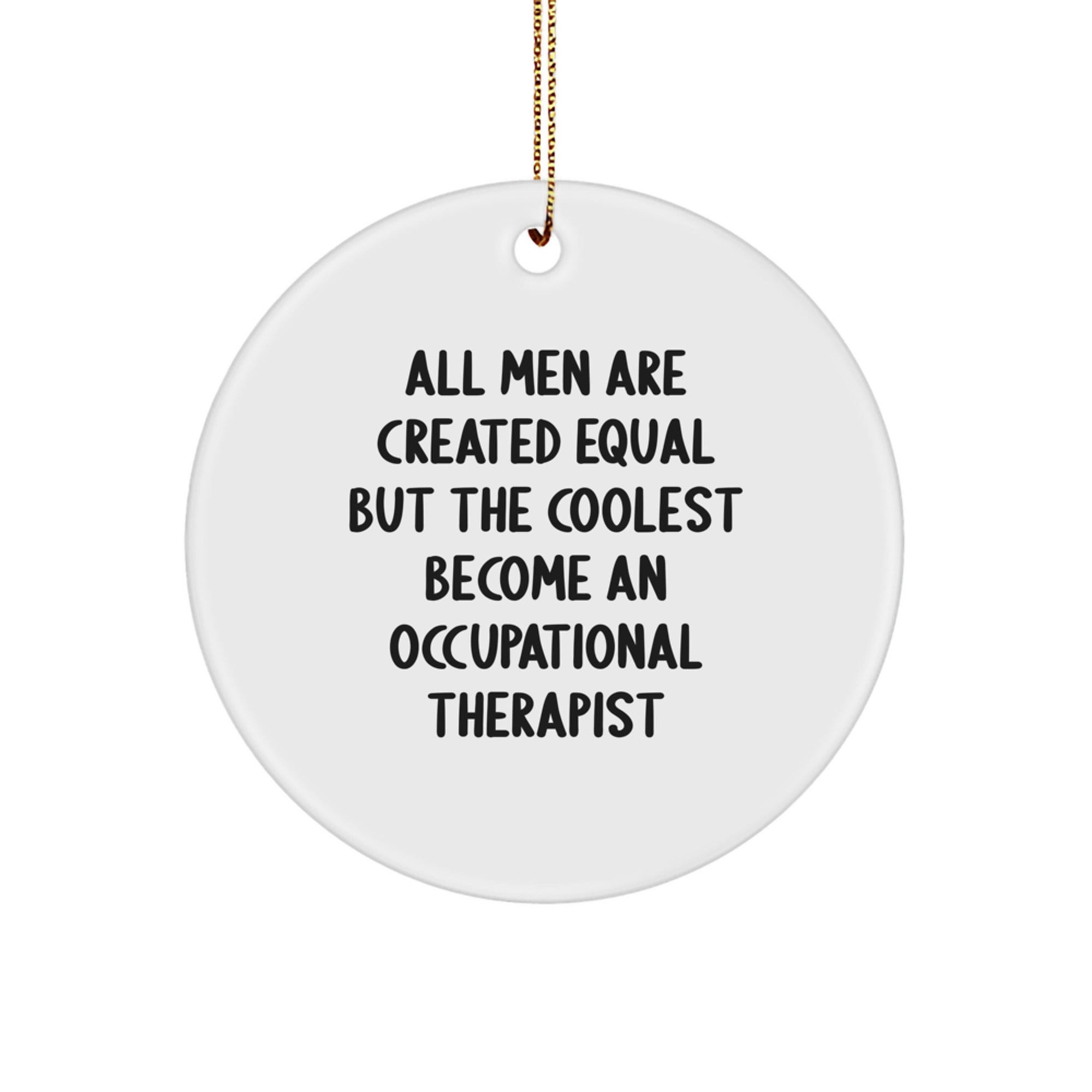 Occupational Therapist Gifts from Men - Christmas Circle Ornament 'All Men Are Created Equal But The Coolest Become An Occupational Therapist', Unique Occupational Therapist Decor - Image 1