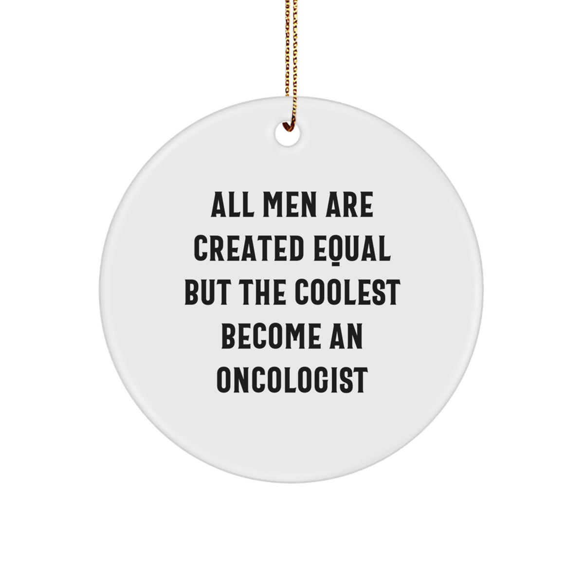 Gifts from Men for Oncologists, Funny Quote &#39;All Men Are Created Equal But The Coolest Become An Oncologist&#39; Circle Ornament for Christmas Unique Gifts - Image 1