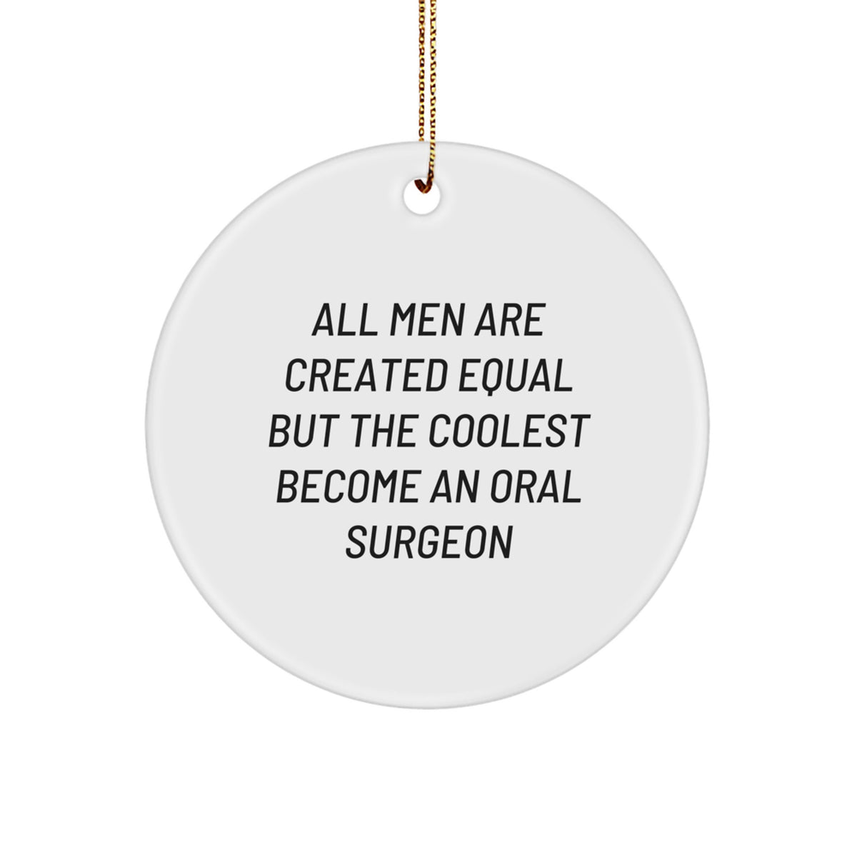 Funny Oral Surgeon Gifts, Circle Ornament, &#39;All Men Are Created Equal But The Coolest Become An Oral Surgeon&#39; Quote, Christmas Unique Gifts from Friends, Coworkers, Family - Image 1