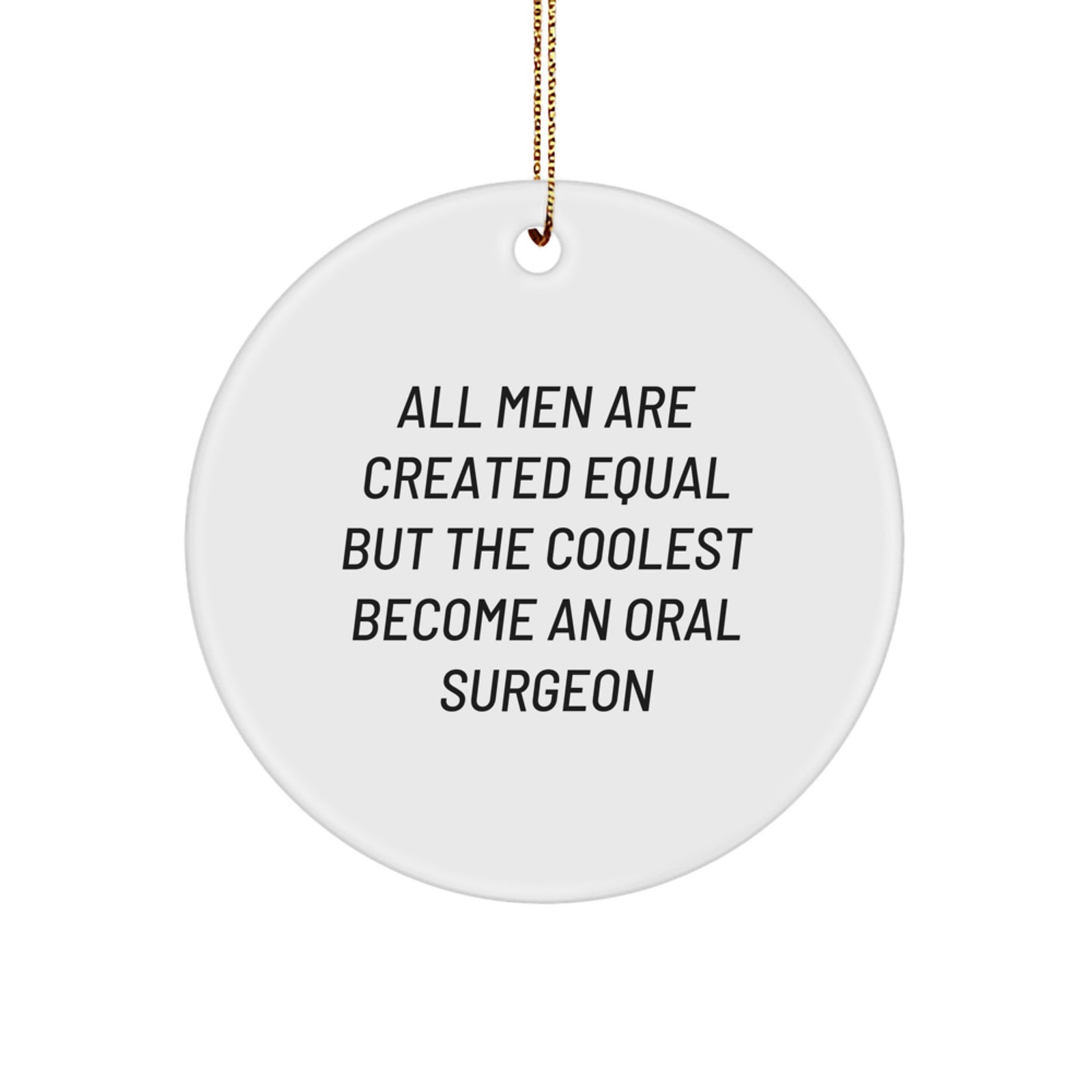 Funny Oral Surgeon Gifts, Circle Ornament, 'All Men Are Created Equal But The Coolest Become An Oral Surgeon' Quote, Christmas Unique Gifts from Friends, Coworkers, Family - Image 1