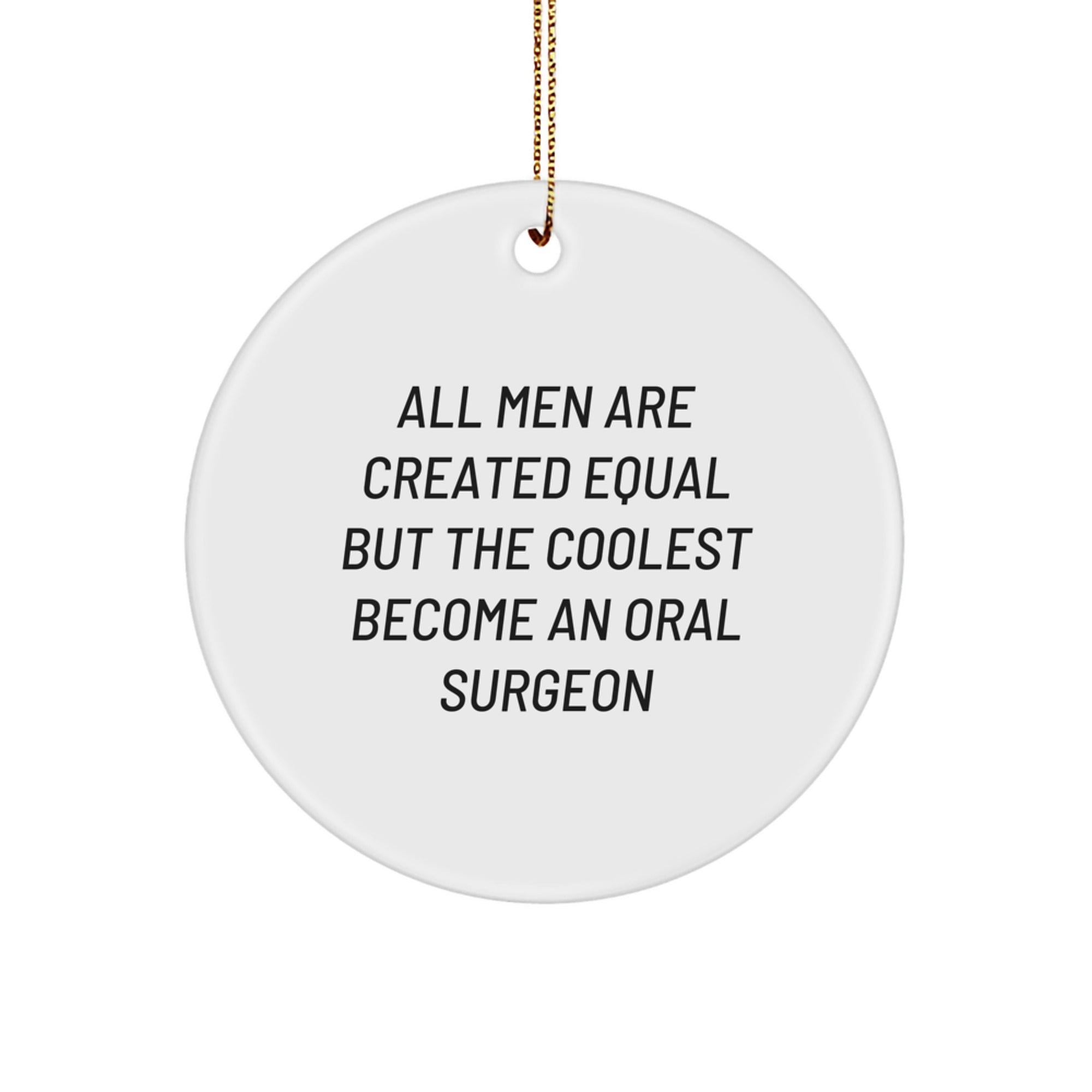 Funny Oral Surgeon Gifts, Circle Ornament, 'All Men Are Created Equal But The Coolest Become An Oral Surgeon' Quote, Christmas Unique Gifts from Friends, Coworkers, Family - Image 1