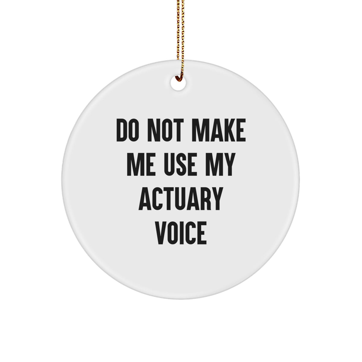 Witty Actuary Christmas Ornament Gift for Roommates - Do Not Make Me Use - Image 1