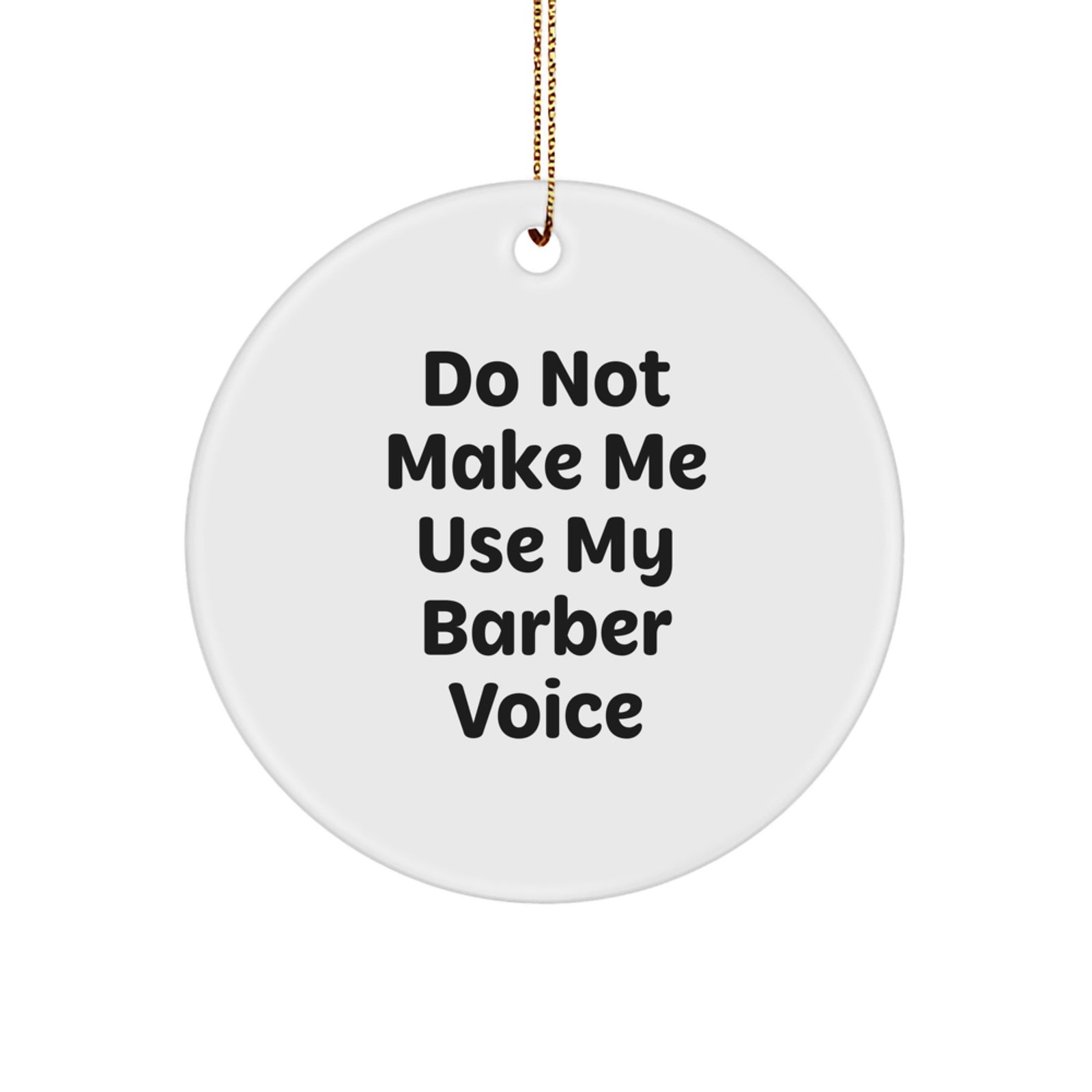 Funny Barber Circle Ornament Gifts from Friends for Barber Men, Unique Christmas Decorations, Circle Shaped, White Color, 'Do Not Make Me Use My Barber Voice' Quote - Image 1