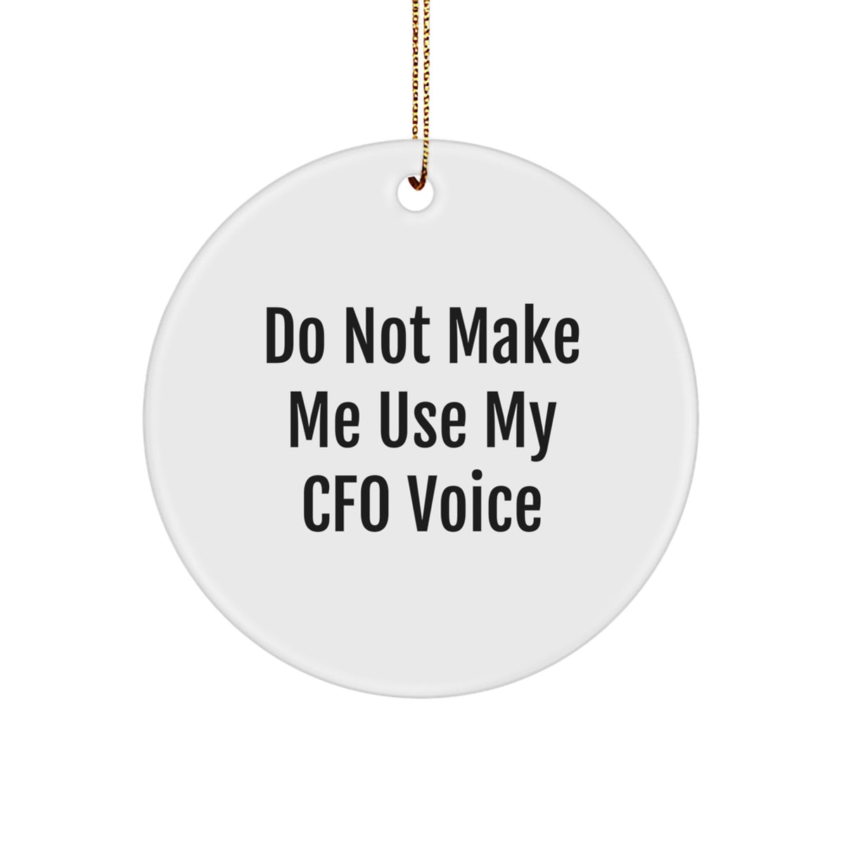 Funny CFO Gifts, Christmas Unique Circle Ornaments 'Do Not Make Me Use My Cfo Voice' for CFO Friends, Family, Coworkers - Image 1