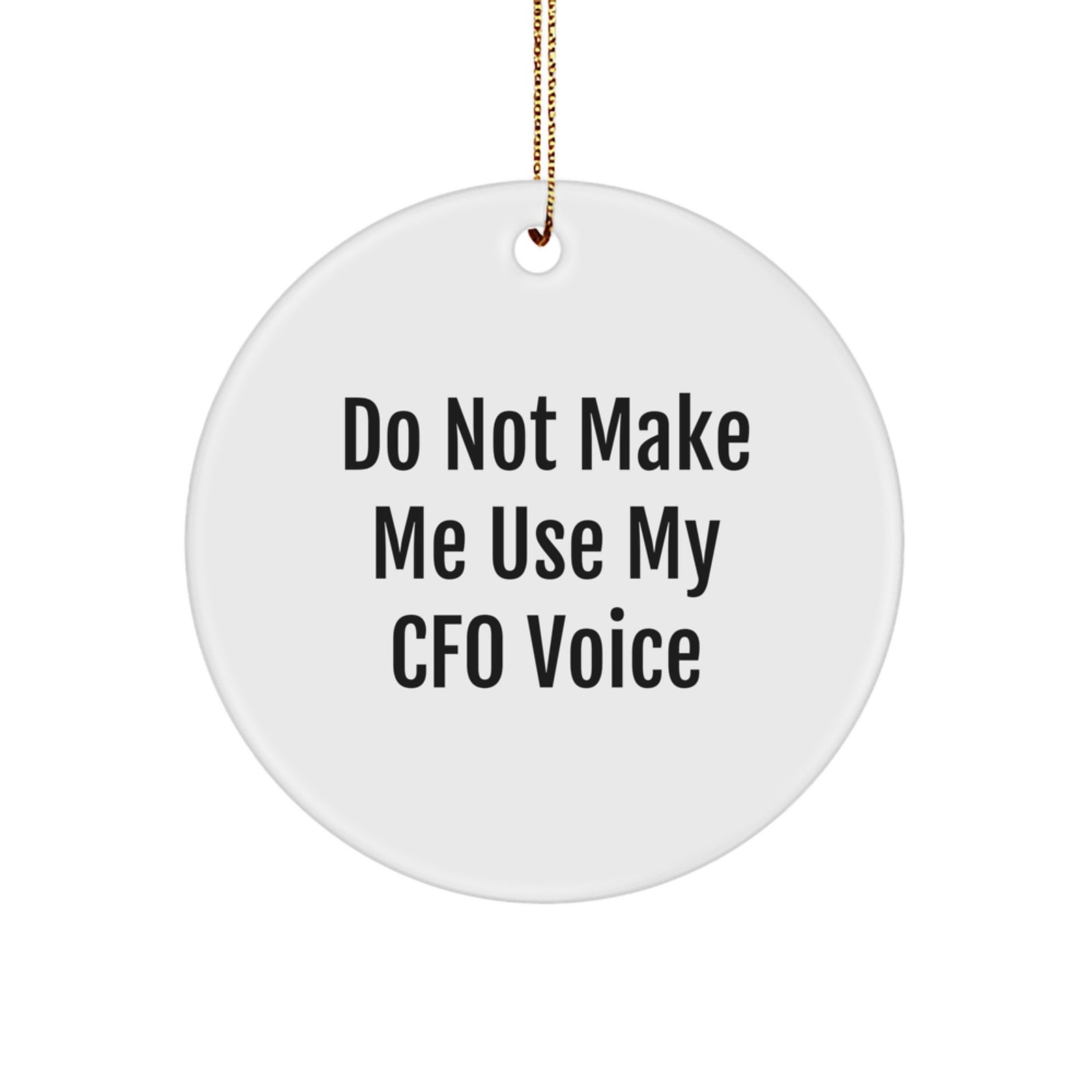 Funny CFO Gifts, Christmas Unique Circle Ornaments 'Do Not Make Me Use My Cfo Voice' for CFO Friends, Family, Coworkers - Image 1