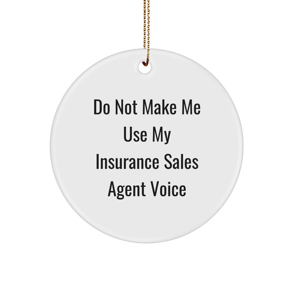 Funny Insurance Sales Agent Gifts from Friends, Unique Christmas Circle Ornament for Insurance Sales Agent, Do Not Make Me Use My Insurance Sales Agent Voice - Image 1