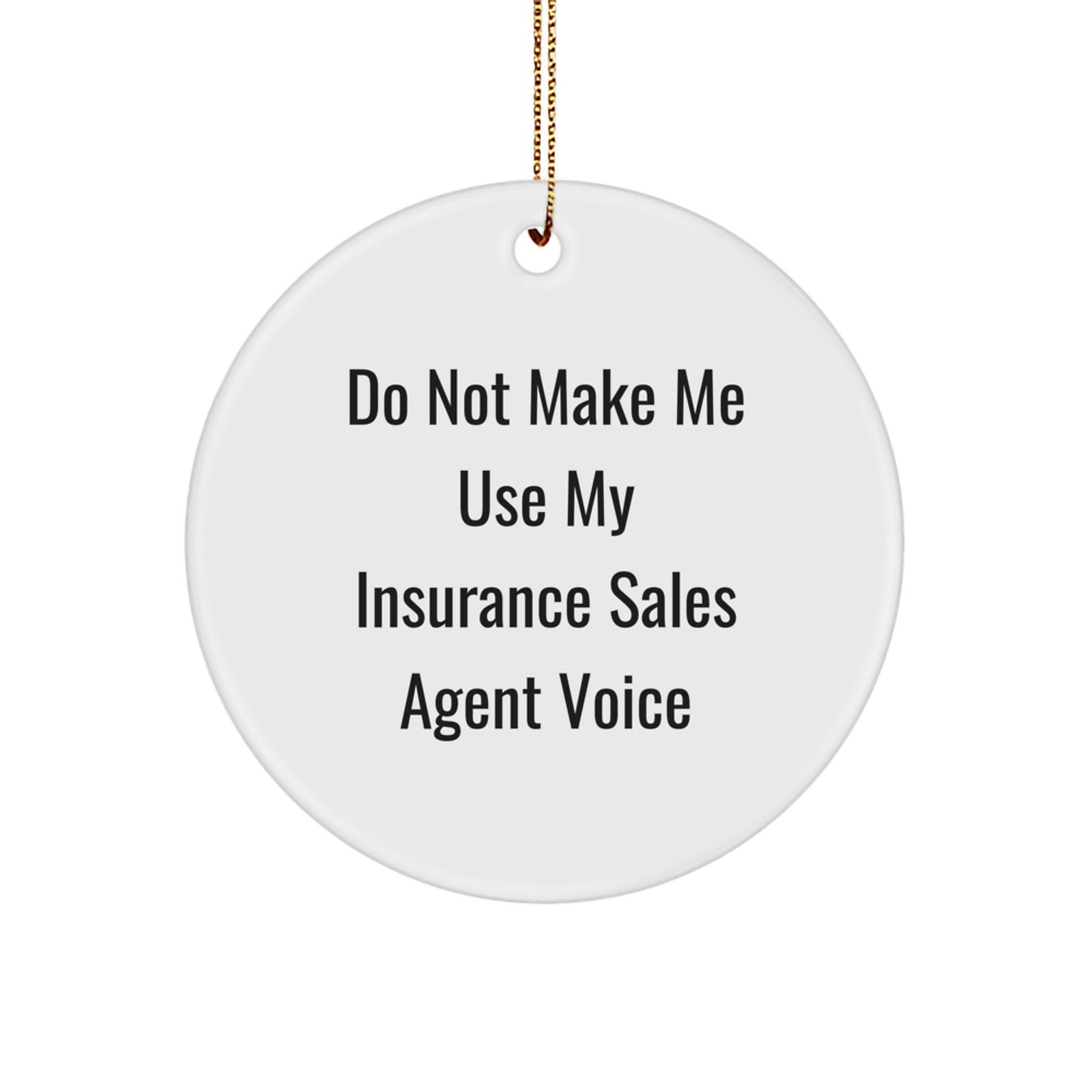 Funny Insurance Sales Agent Gifts from Friends, Unique Christmas Circle Ornament for Insurance Sales Agent, Do Not Make Me Use My Insurance Sales Agent Voice - Image 1