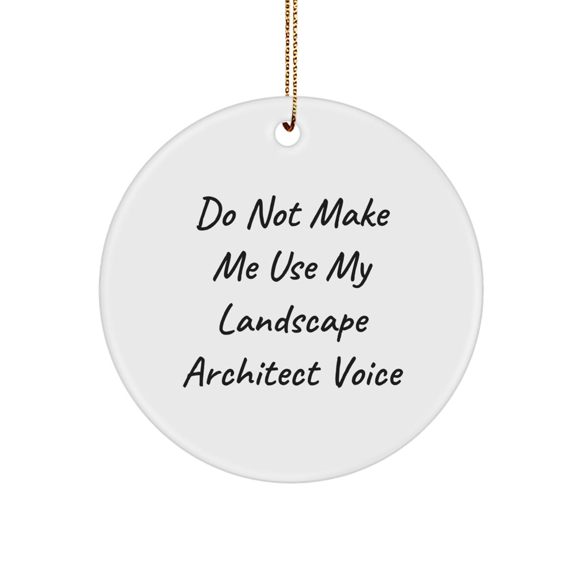 Funny Gifts from Friends for Landscape Architect - Christmas Unique Circle Ornament - 'Do Not Make Me Use My Landscape Architect Voice' Quote - Image 1