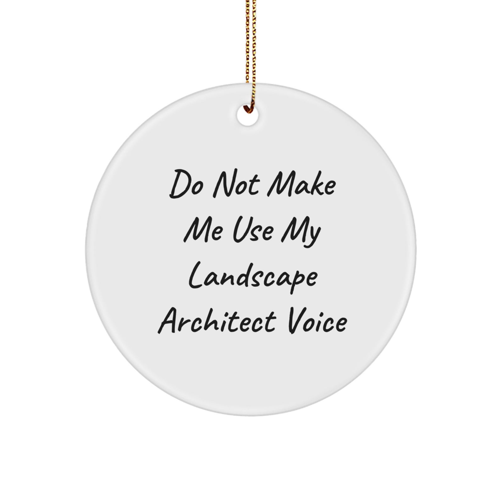Funny Gifts from Friends for Landscape Architect - Christmas Unique Circle Ornament - 'Do Not Make Me Use My Landscape Architect Voice' Quote - Image 1