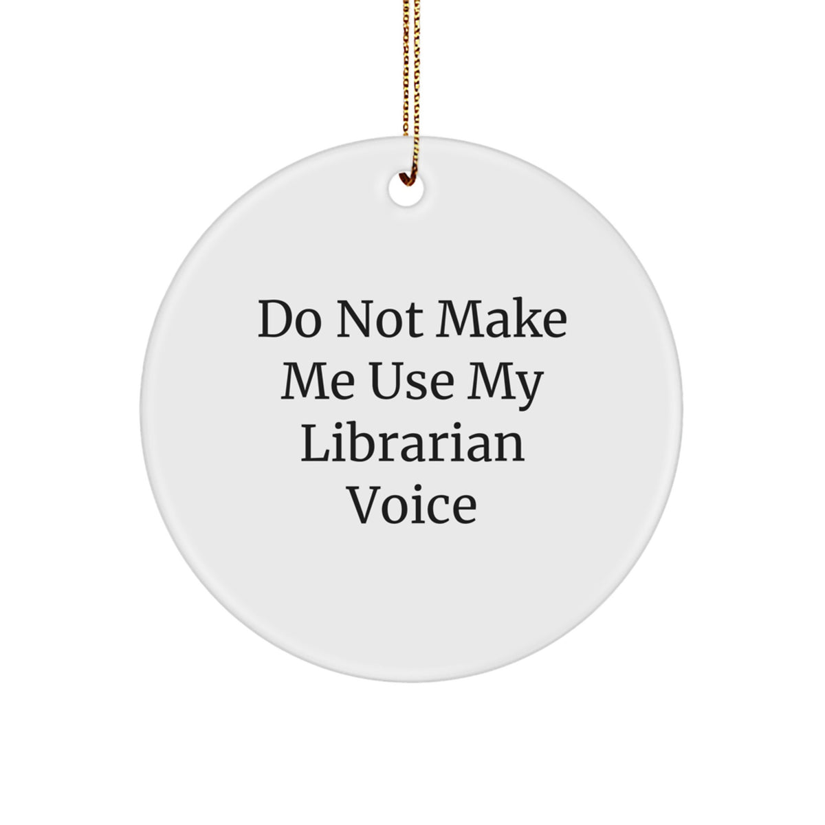 Funny Librarian Gifts from Friends, Circle Ornament for Librarian, Christmas Unique Gifts, 'Do Not Make Me Use My Librarian Voice' - Image 1