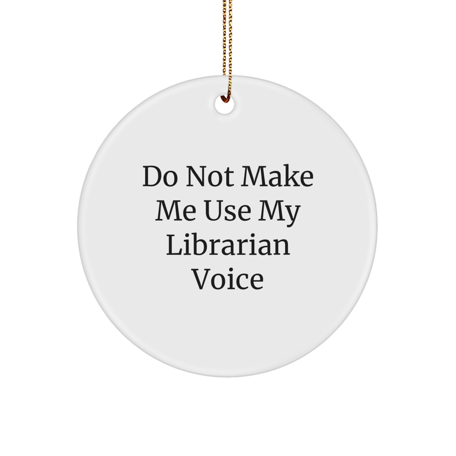 Funny Librarian Gifts from Friends, Circle Ornament for Librarian, Christmas Unique Gifts, 'Do Not Make Me Use My Librarian Voice' - Image 1
