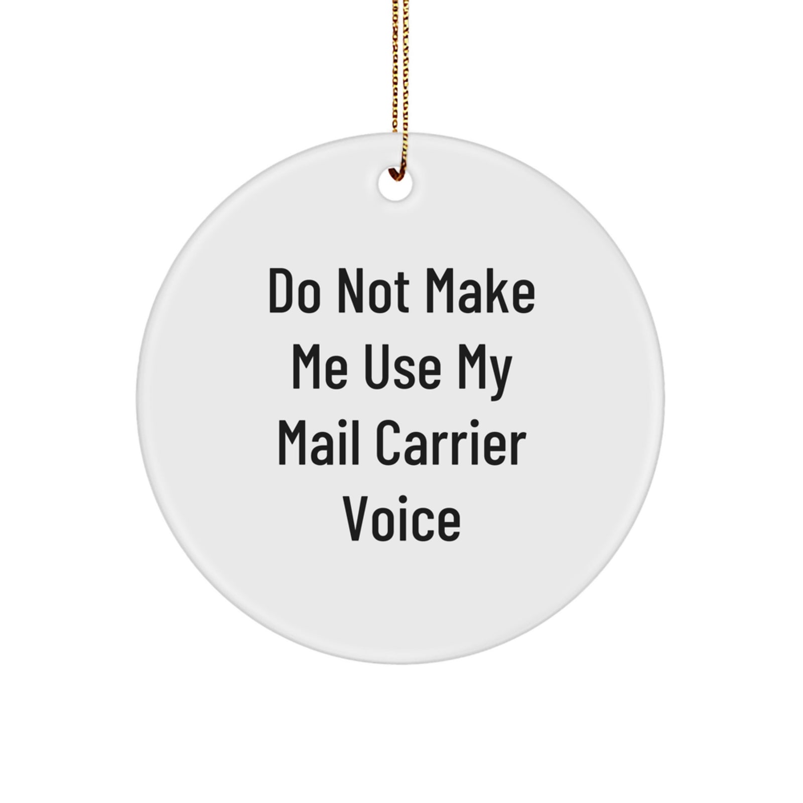 Funny Mail Carrier Gifts for Friends, Unique Christmas Circle Ornament with 'Do Not Make Me Use My Mail Carrier Voice' Quote - Gifts from Family to Mail Carrier - Image 1