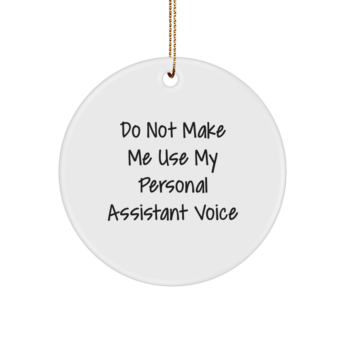 Funny Personal Assistant Gifts from Men to Friends, Personal Assistant Circle Ornament, 'Do Not Make Me Use My Personal Assistant Voice' Christmas Unique Presents - Image 1