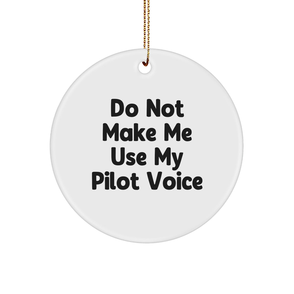 Funny Pilot Gifts from Friends for Pilot Christmas Unique Ornaments Circle Pilots Don't Make Me Use My Pilot Voice - Image 1