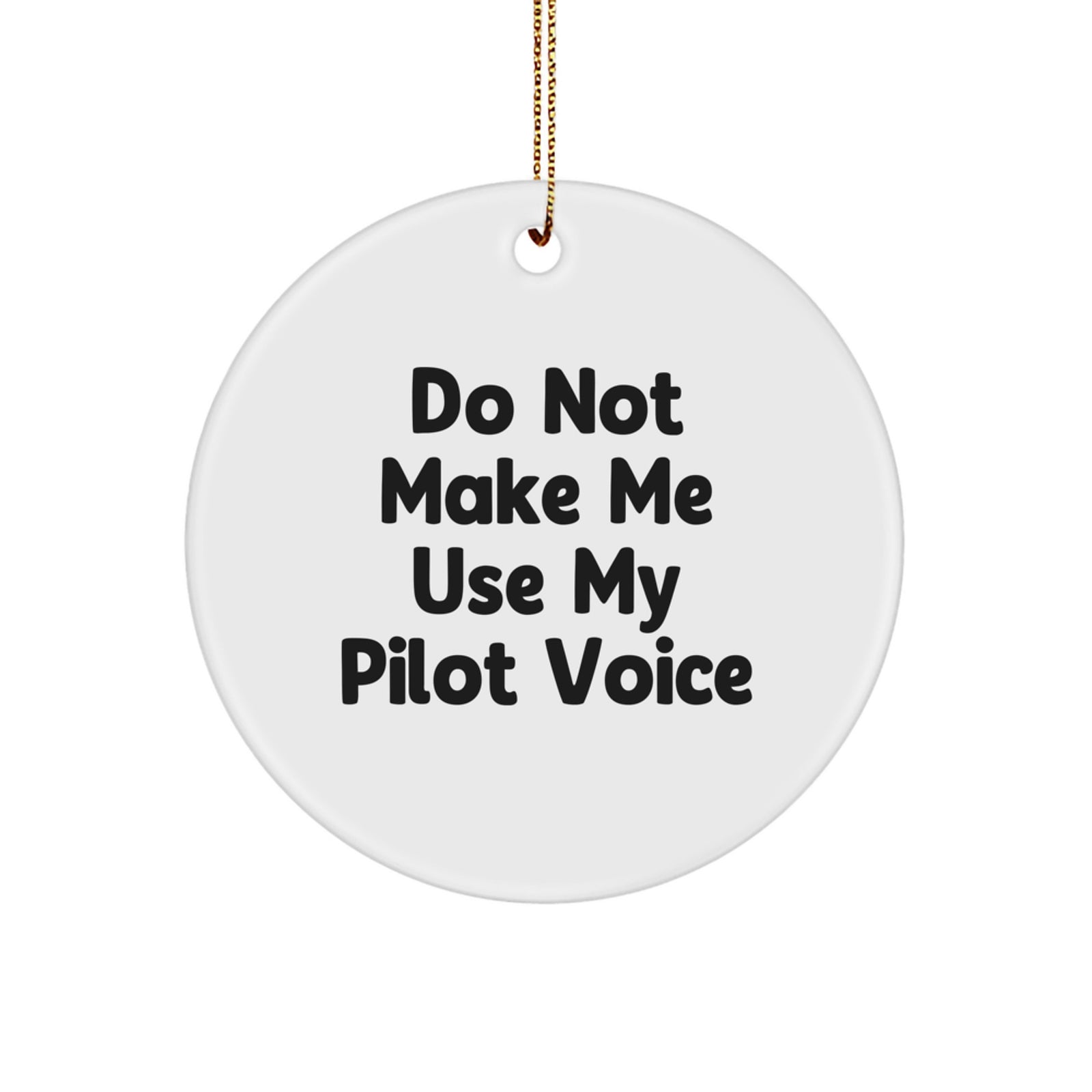 Funny Pilot Gifts from Friends for Pilot Christmas Unique Ornaments Circle Pilots Don't Make Me Use My Pilot Voice - Image 1