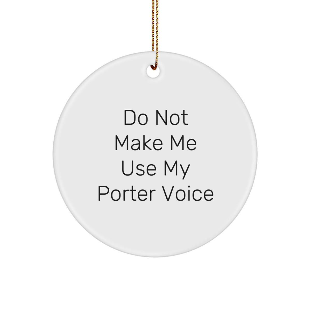 Porter Christmas Ornament Gift Treasure for Family - Do Not Make Me Use - Image 1