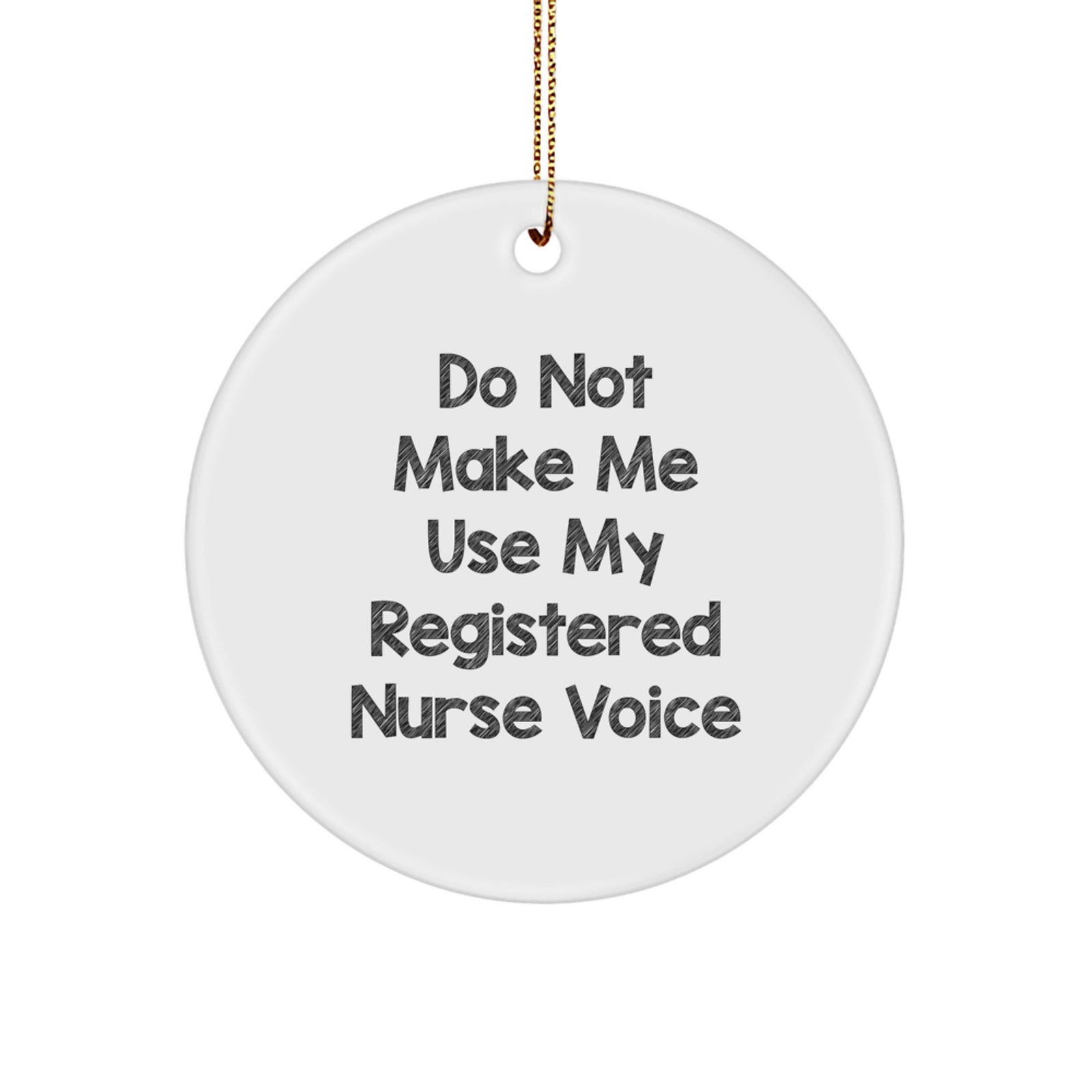 Registered Nurse Gifts for Christmas - Funny Circle Ornament with 'Do Not Make Me Use My Registered Nurse Voice' - Gifts from Family to Friends - Image 1