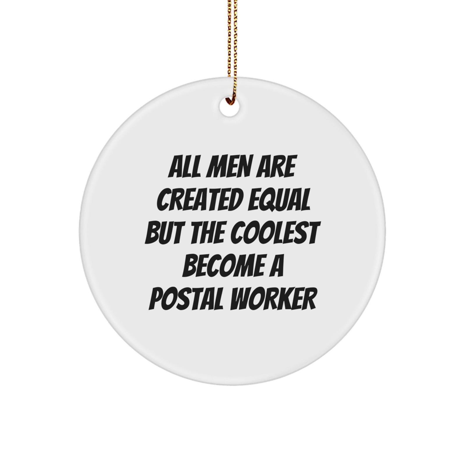 Funny Postal Worker Circle Ornament, 'All Men Are Created Equal But The Coolest Become A Postal Worker', Gifts from Friends and Family for Christmas - Image 1