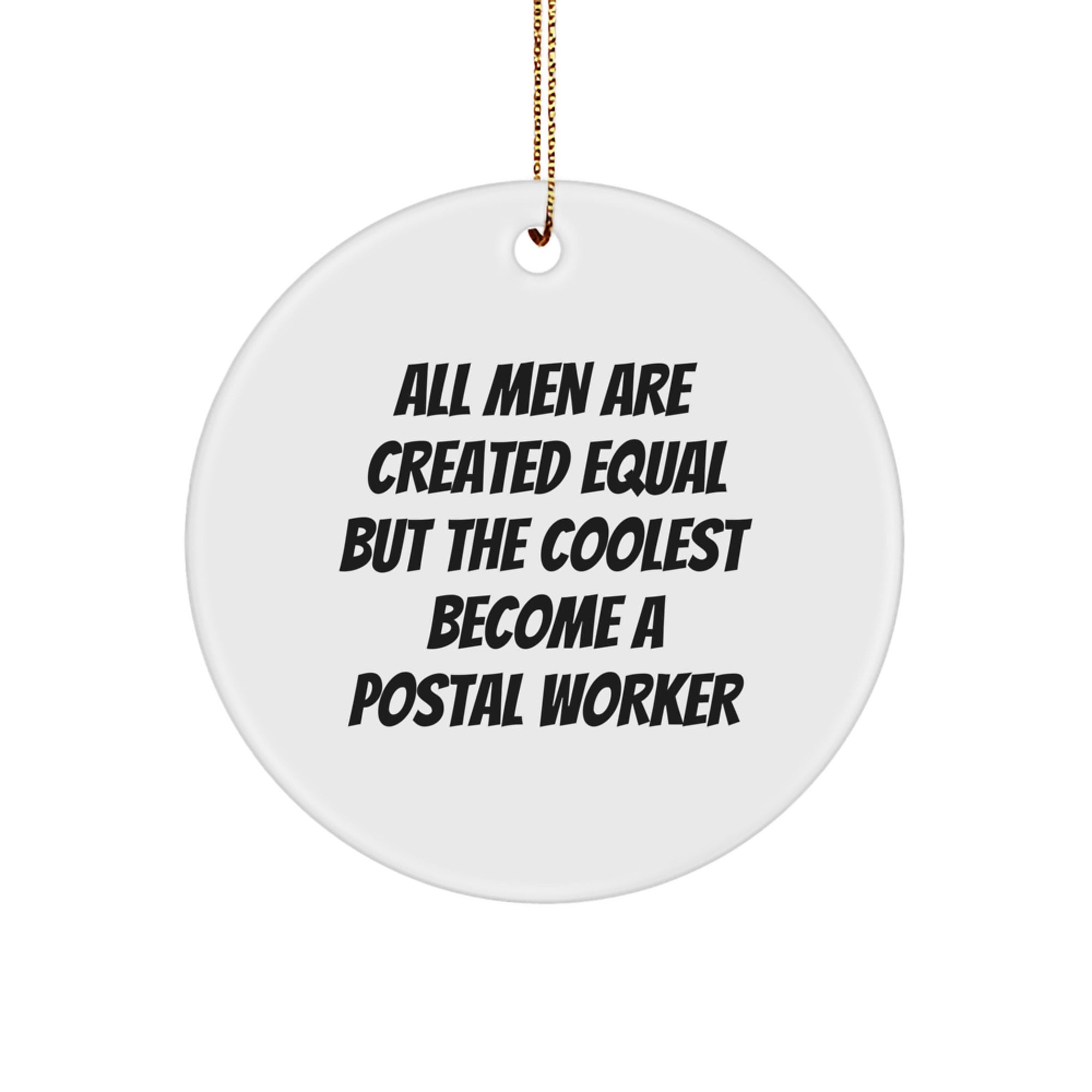 Funny Postal Worker Circle Ornament, 'All Men Are Created Equal But The Coolest Become A Postal Worker', Gifts from Friends and Family for Christmas - Image 1