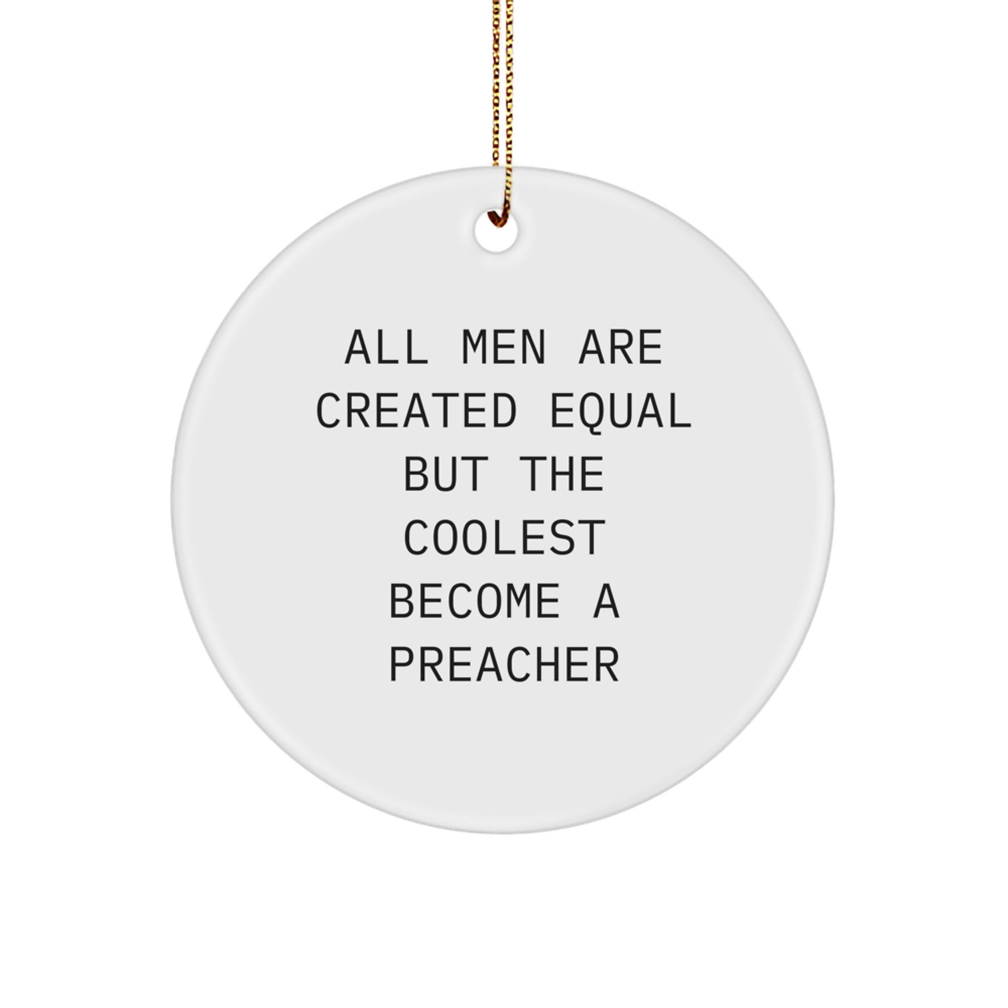Funny Preacher Gifts from Men, Unique Circle Ornament for Preacher, All Men Are Created Equal But The Coolest Become A Preacher, Christmas Unique Gifts - Image 1