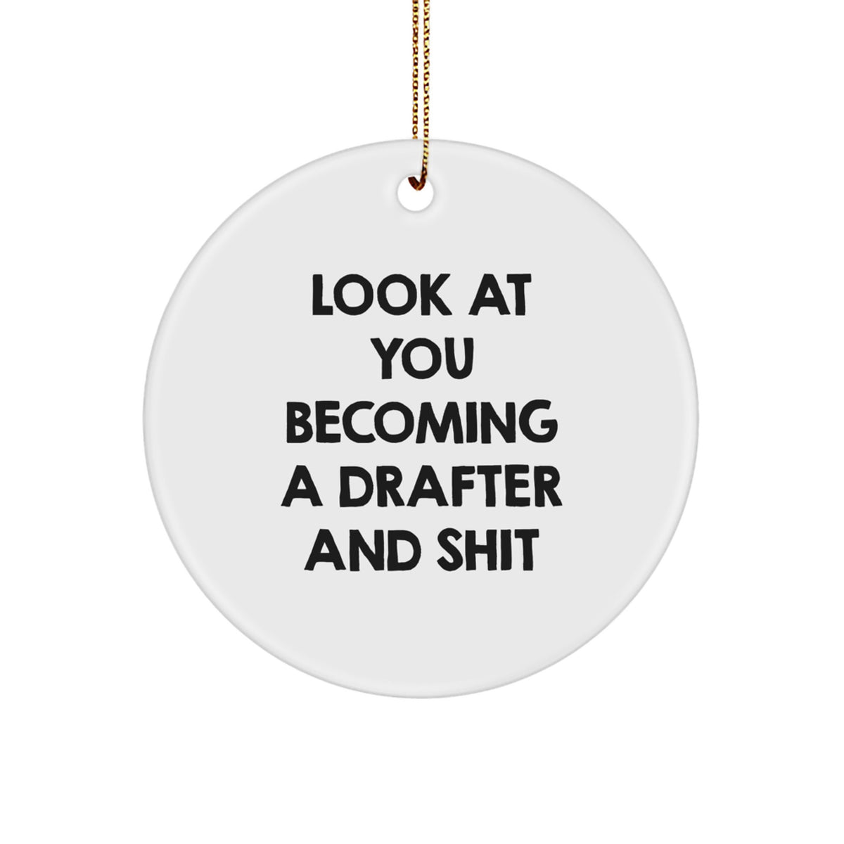 Funny Drafter Gifts for Men - Look At You Becoming A Drafter and Shit Christmas Ornament for Home Decor, Circle Ornament from Drafter - Image 1
