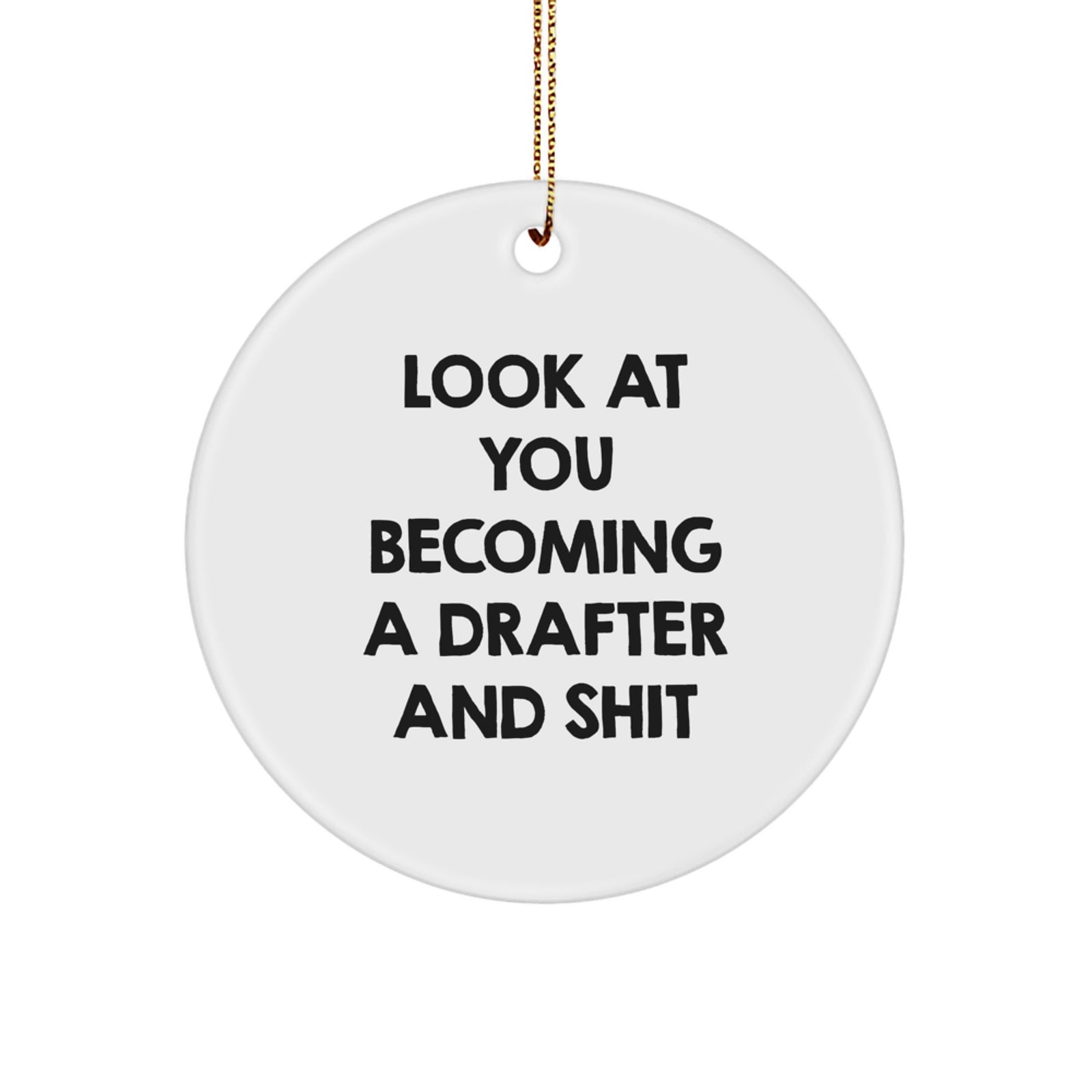Funny Drafter Gifts for Men - Look At You Becoming A Drafter and Shit Christmas Ornament for Home Decor, Circle Ornament from Drafter - Image 1