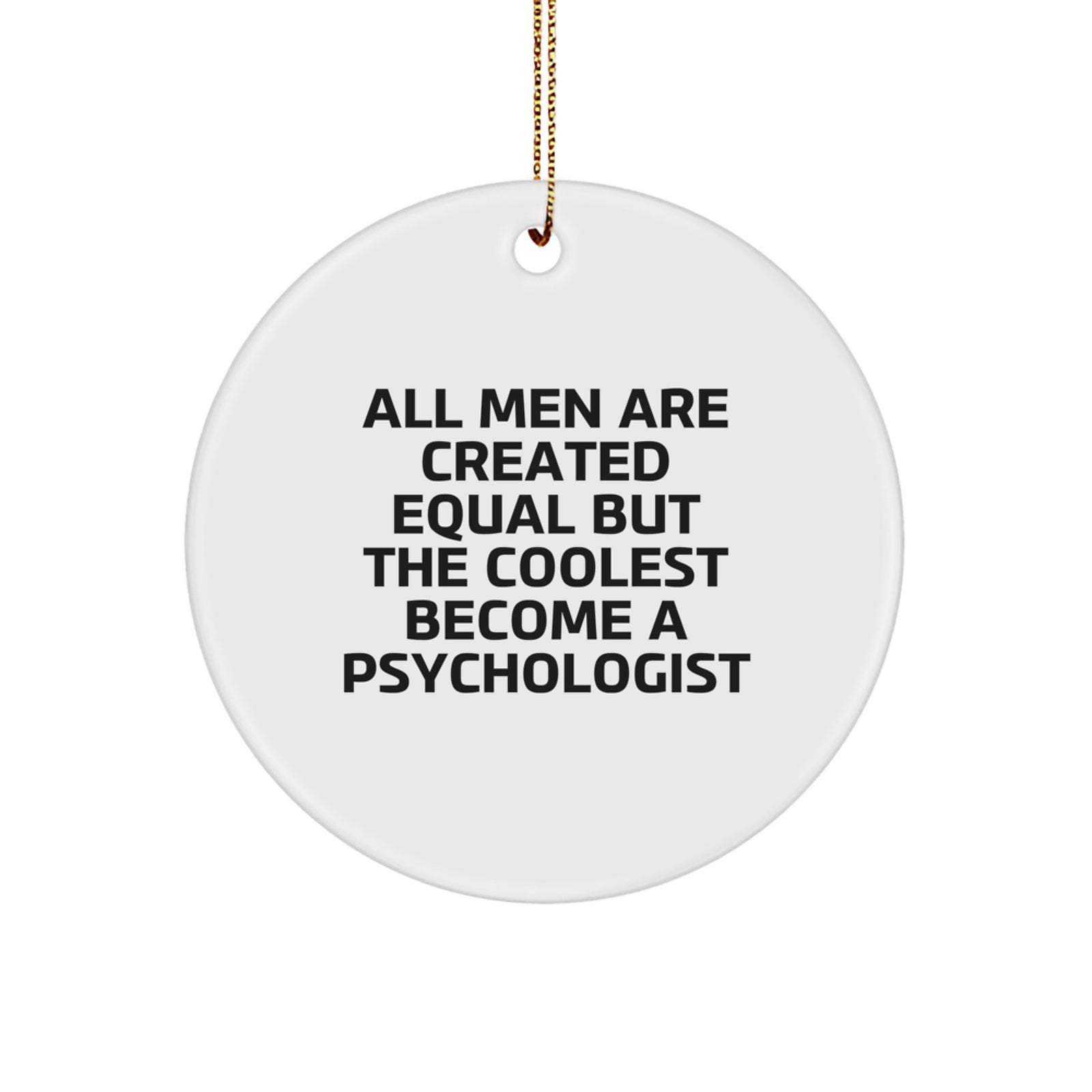 Funny Psychologist Gifts from Men, Unique Circle Ornament Quote 'All Men Are Created Equal But The Coolest Become A Psychologist', Perfect for Psychologist Friends - Image 1
