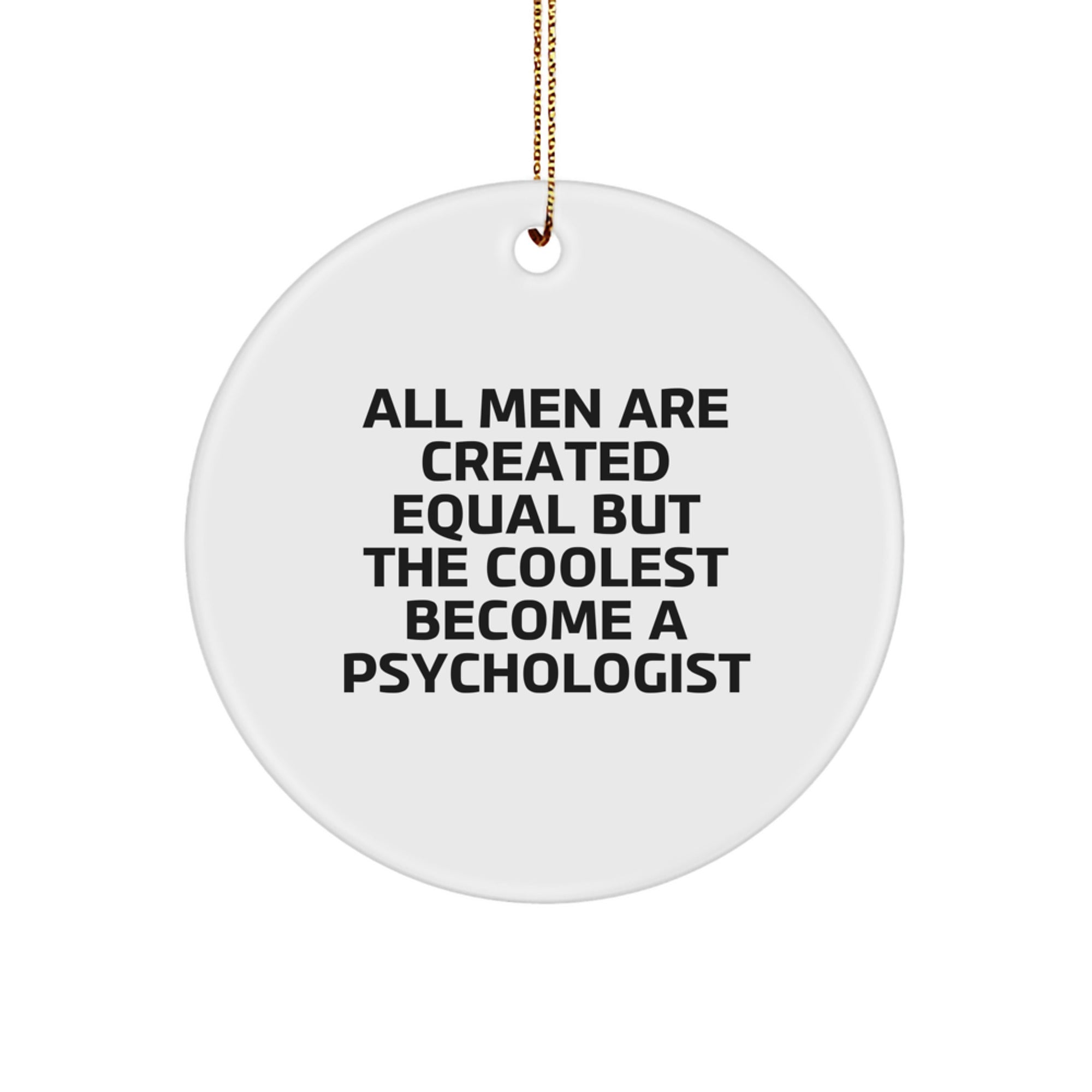 Funny Psychologist Gifts from Men, Unique Circle Ornament Quote 'All Men Are Created Equal But The Coolest Become A Psychologist', Perfect for Psychologist Friends - Image 1