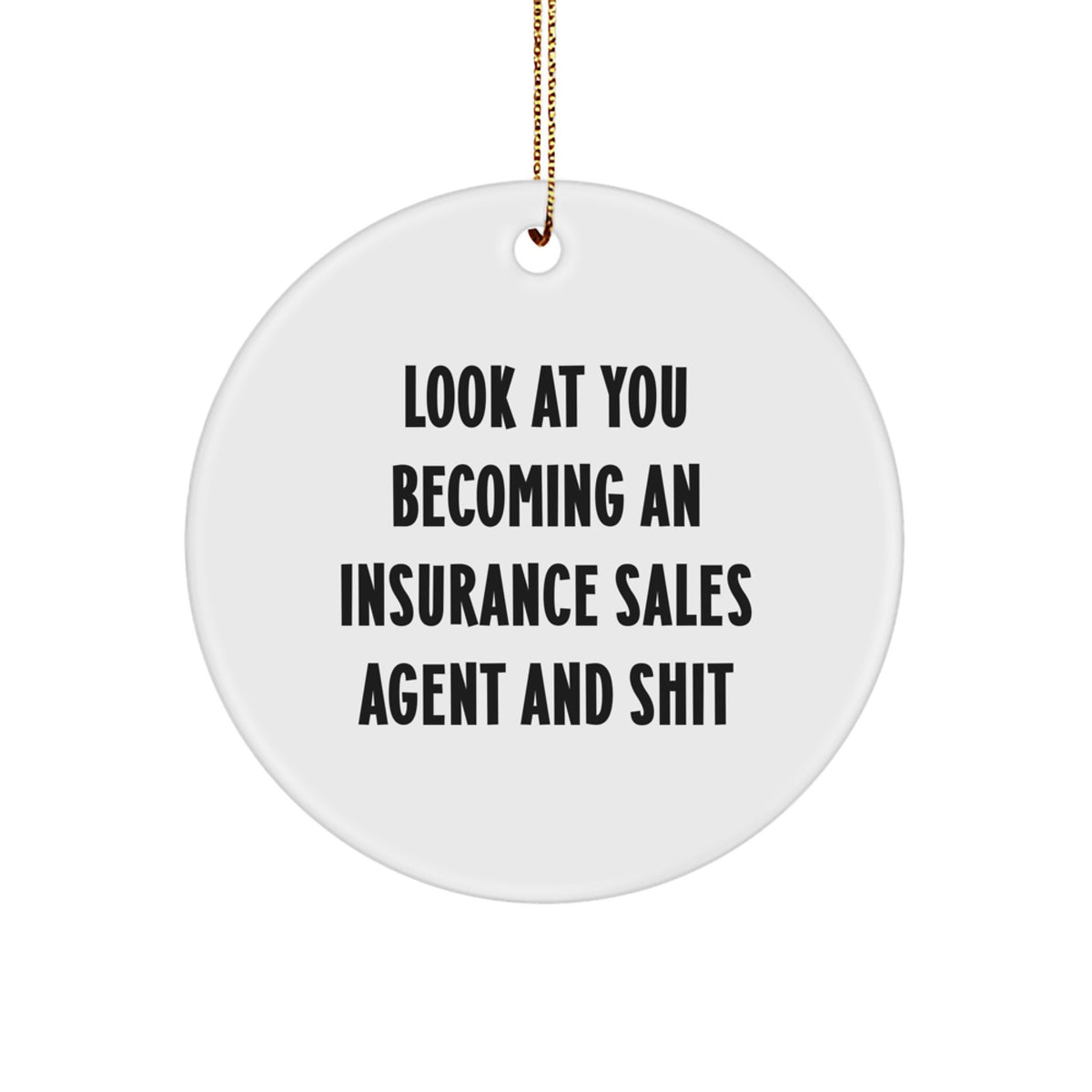 Funny Insurance Sales Agent Gifts for Christmas - Look At You Becoming An Insurance Sales Agent And Shit Circle Ornament from Friends - Men Women Coworkers Family - Image 1